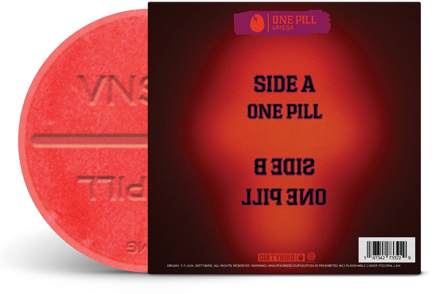 ONE PILL  
VNSSA  
SIDE A  
ONE PILL  
SIDE B  
ONE PILL  

DIRTYBIRD  
DB328V © 2024. DIRTYBIRD. ALL RIGHTS RESERVED. WARNING: UNAUTHORIZED DUPLICATION IS PROHIBITED AND PUNISHABLE UNDER FEDERAL LAW  

1 97342 73322 9