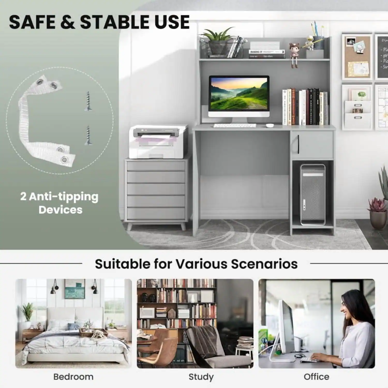 SAFE & STABLE USE

2 Anti-tipping Devices

Suitable for Various Scenarios

- Bedroom
- Study
- Office