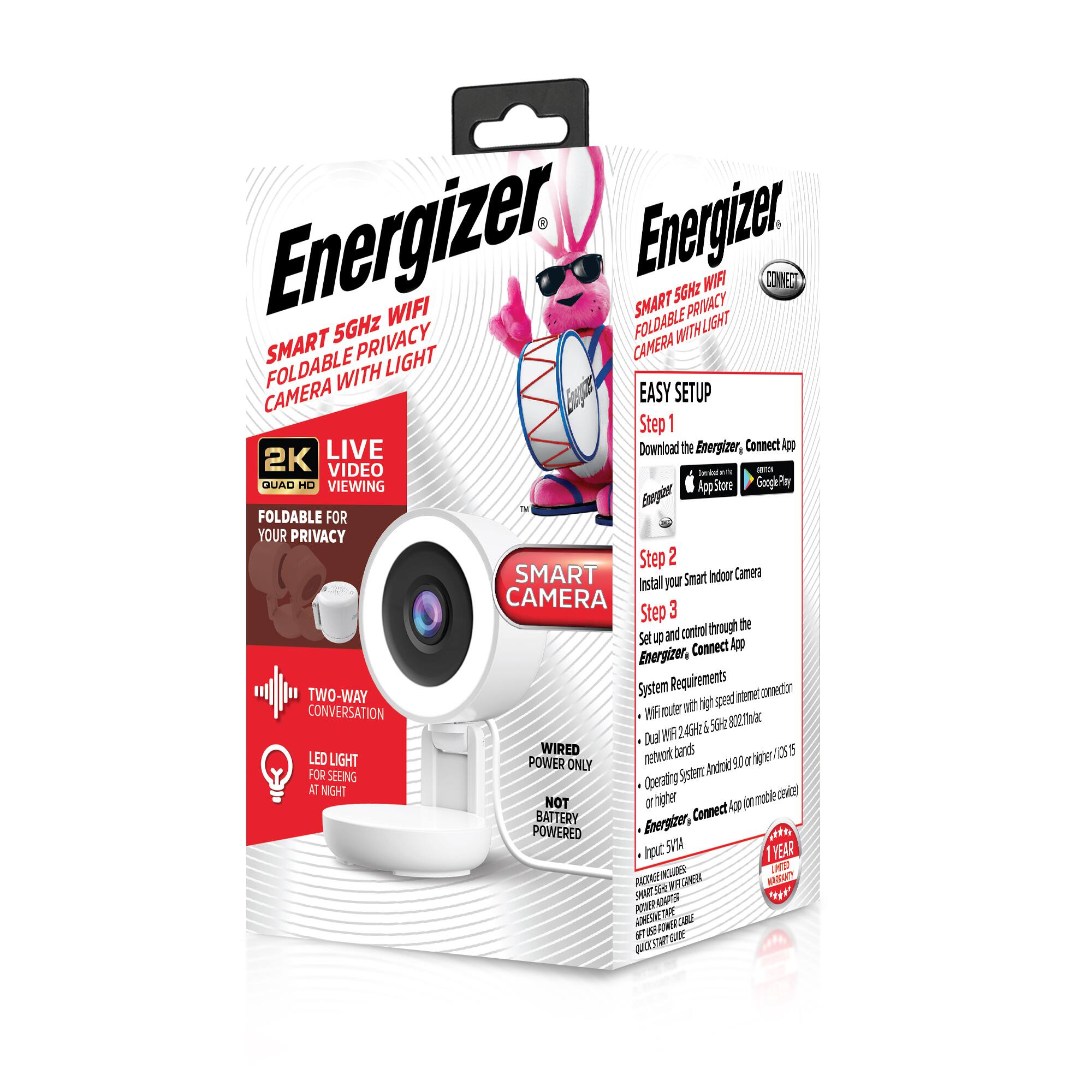 Energizer Smart 5GHz WiFi Foldable Privacy Camera with Light

- 2K Video Quad HD Viewing
- Live Video
- Foldable for Your Privacy
- Two-Way Conversation
- LED Light for Seeing at Night
- Wired Only (Not Battery Powered)

Easy Setup:
1. Download the Energizer, Connect App from the App Store or Google Play.
2. Install your Smart Indoor Camera.
3. Set up and control through the Energizer, Connect App.

System Requirements:
- WiFi router with high-speed internet connection (Dual WiFi 2.4GHz & 5GHz 802.11n/ac).
- Operating System: Android 9.0 or higher / iOS 15 or higher.
- Energizer, Connect App on mobile device.

1 Year Warranty