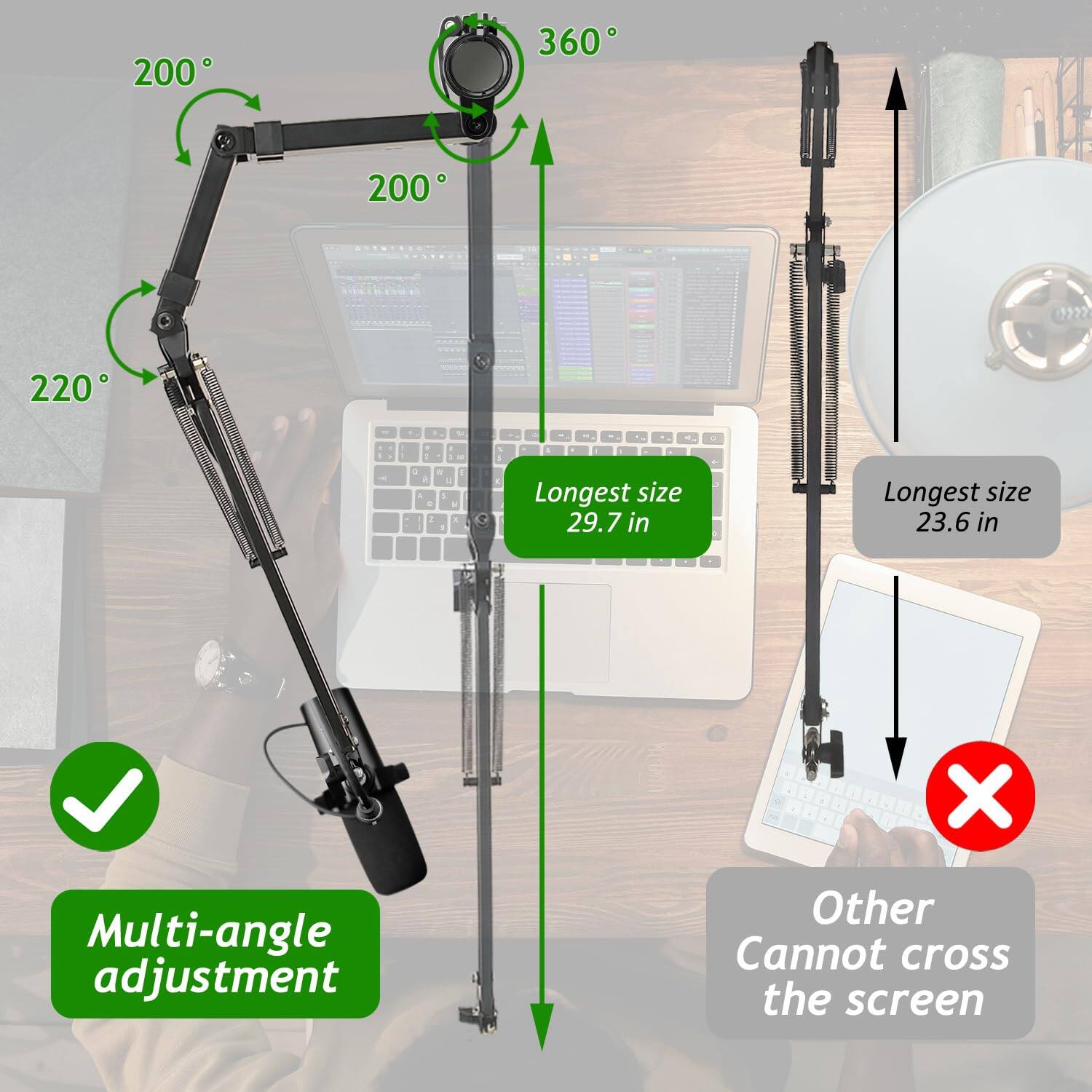 - 200°
- 200°
- 220°
- 360°
- Longest size 29.7 in
- Longest size 23.6 in
- Multi-angle adjustment
- Other Cannot cross the screen