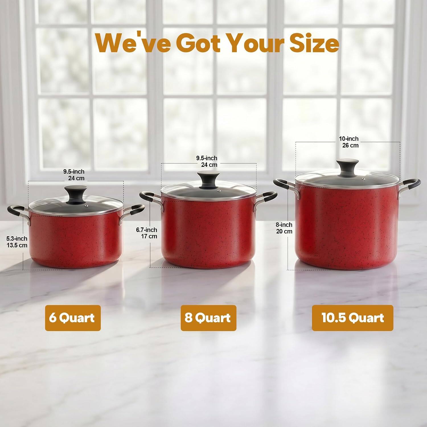 We've Got Your Size

- 10-inch 26 cm
- 9.5-inch 24 cm
- 9.5-inch 24 cm
- 5.3-inch 13.5 cm
- 6.7-inch 17 cm
- 8-inch 20 cm

- 6 Quart
- 8 Quart
- 10.5 Quart
