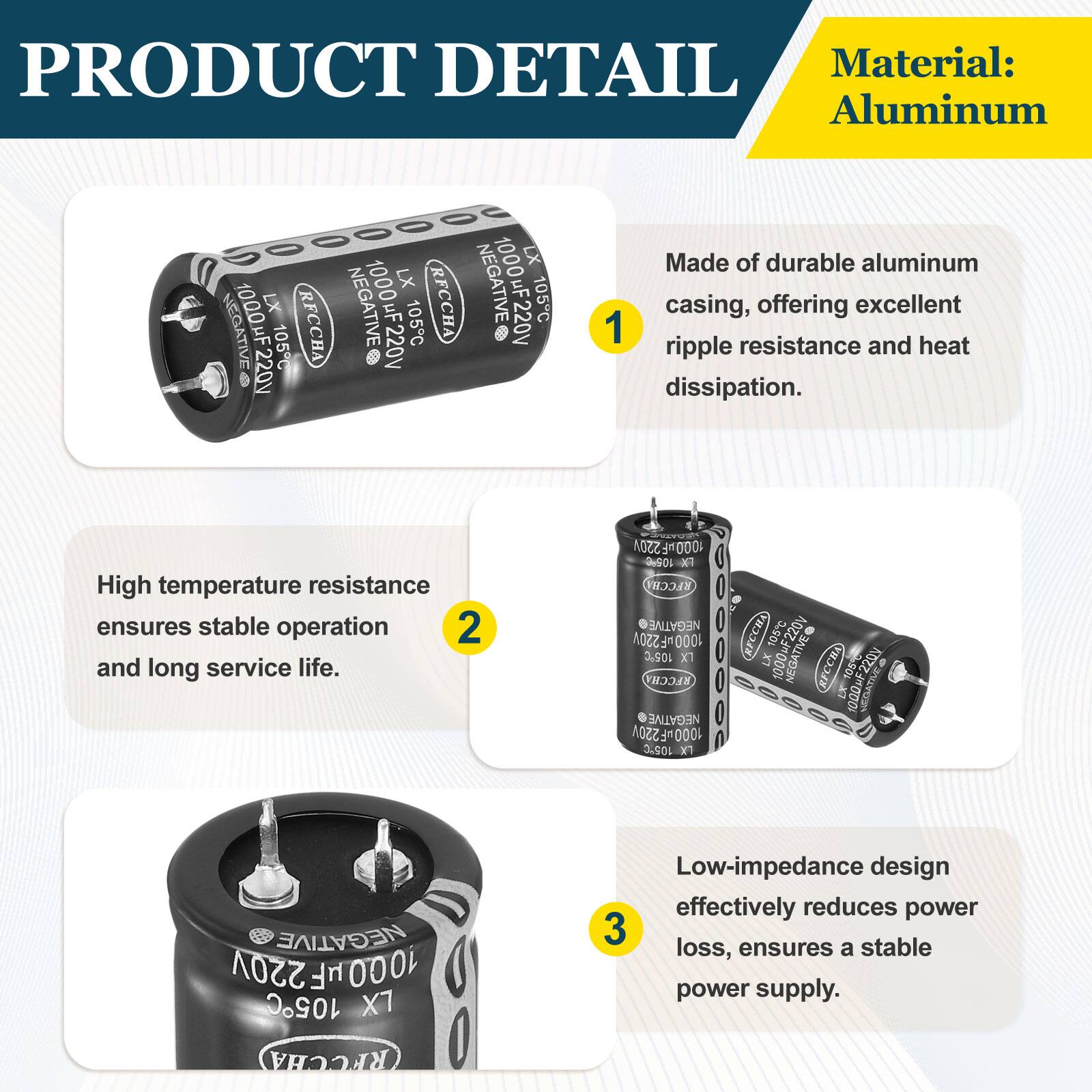 PRODUCT DETAIL

Material: Aluminum

1. Made of durable aluminum casing, offering excellent ripple resistance and heat dissipation.
2. High temperature resistance ensures stable operation and long service life.
3. Low-impedance design effectively reduces power loss, ensures a stable power supply.