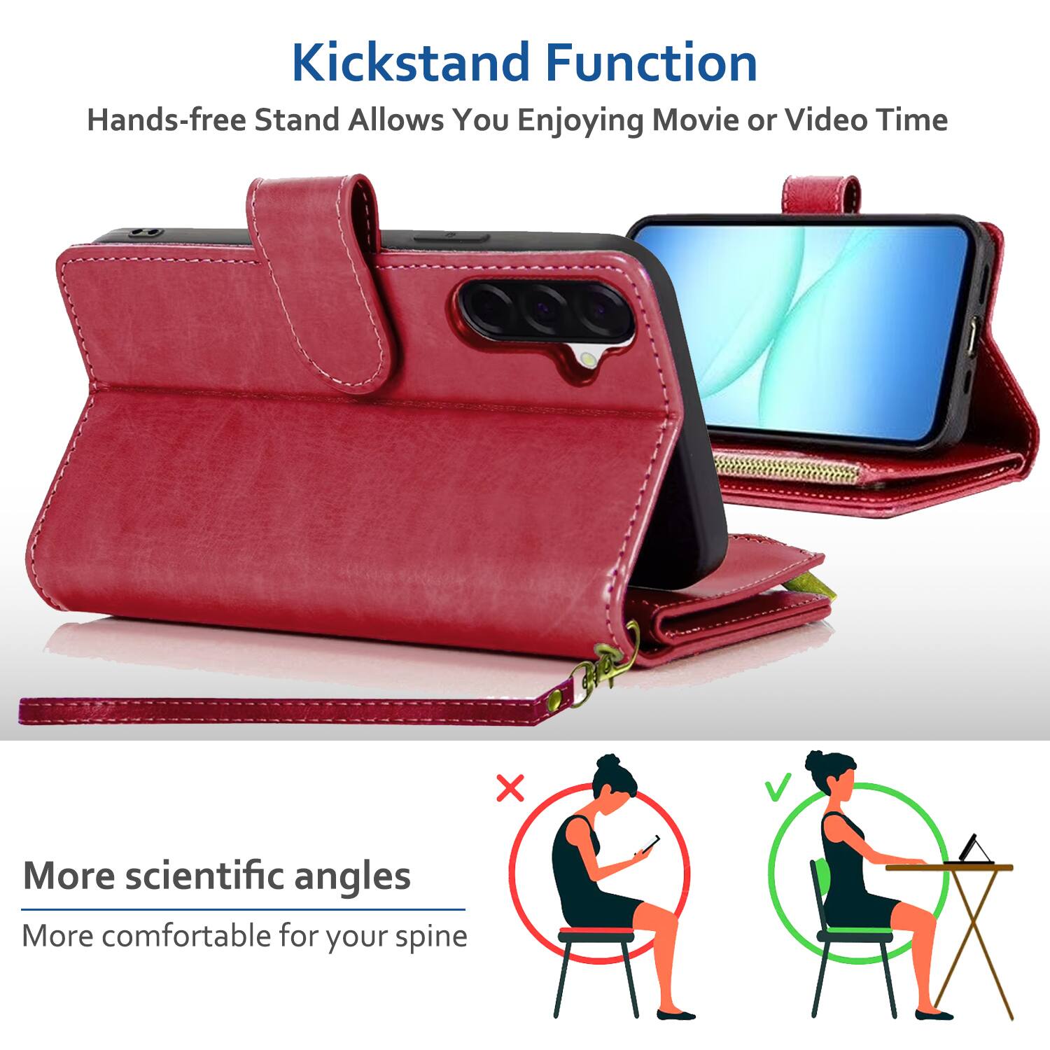Kickstand Function  
Hands-free Stand Allows You Enjoying Movie or Video Time  

More scientific angles  
More comfortable for your spine