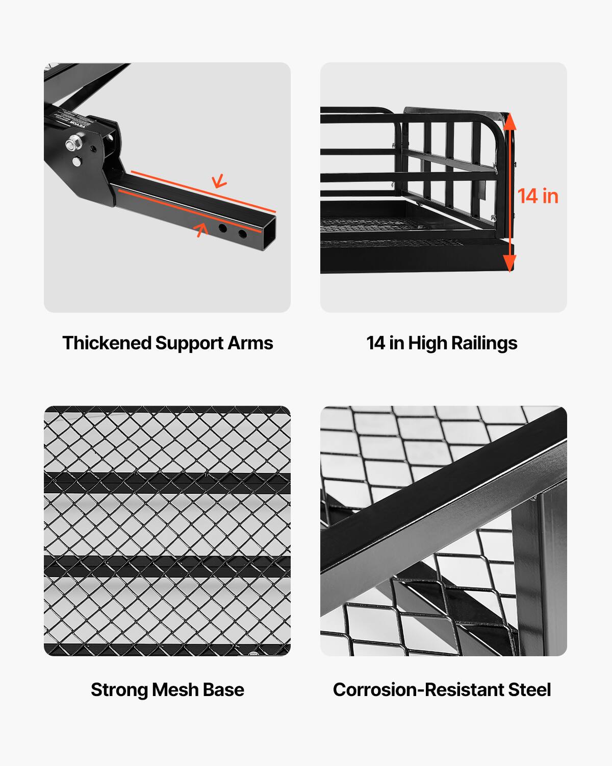 14 in Thickened Support Arms  
14 in High Railings  
Strong Mesh Base  
Corrosion-Resistant Steel
