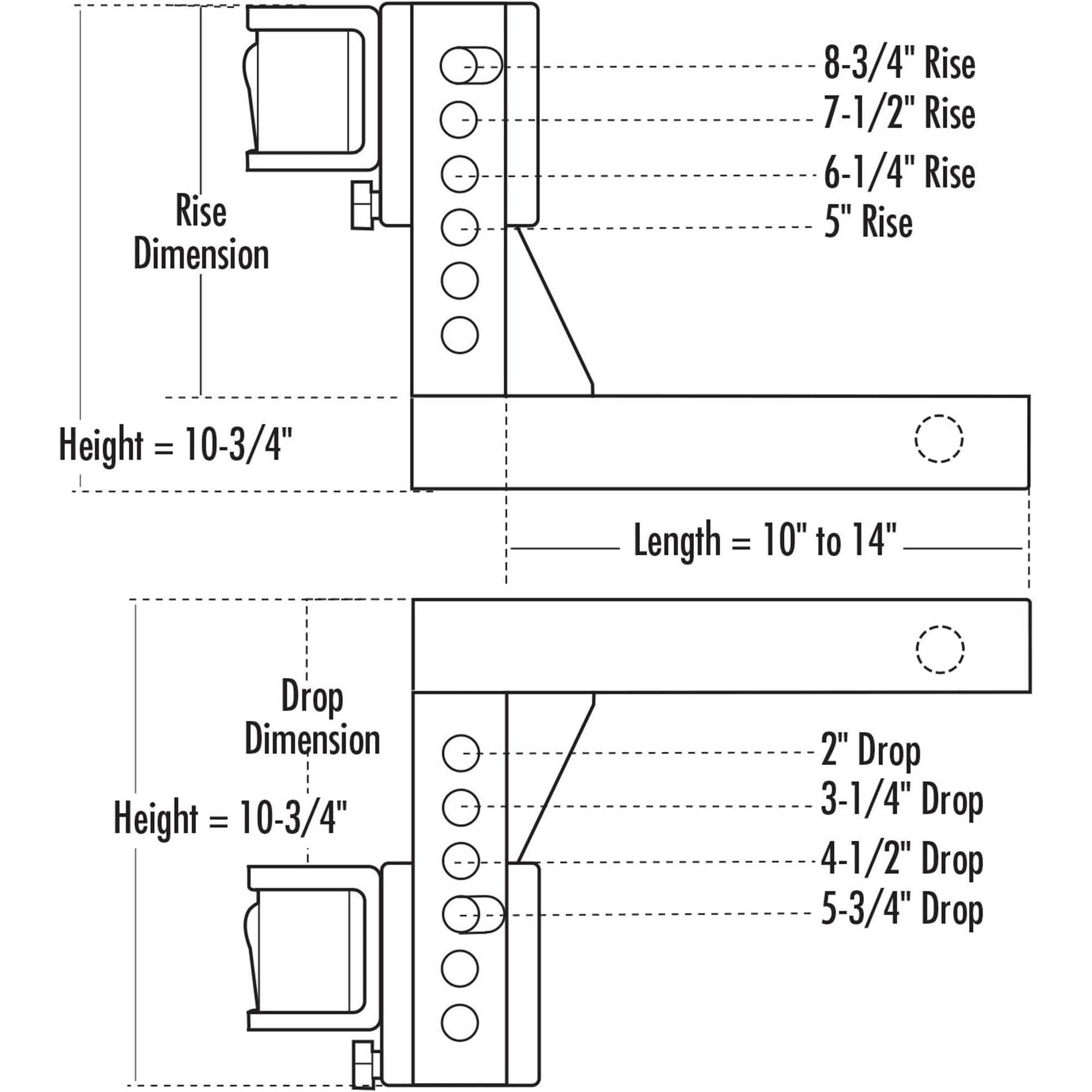 Rise Dimension  
- 8-3/4" Rise  
- 7-1/2" Rise  
- 6-1/4" Rise  
- 5" Rise  

Height = 10-3/4"  
Length = 10" to 14"  

Drop Dimension  
- 2" Drop  
- 3-1/4" Drop  
- 4-1/2" Drop  
- 5-3/4" Drop  

Height = 10-3/4"