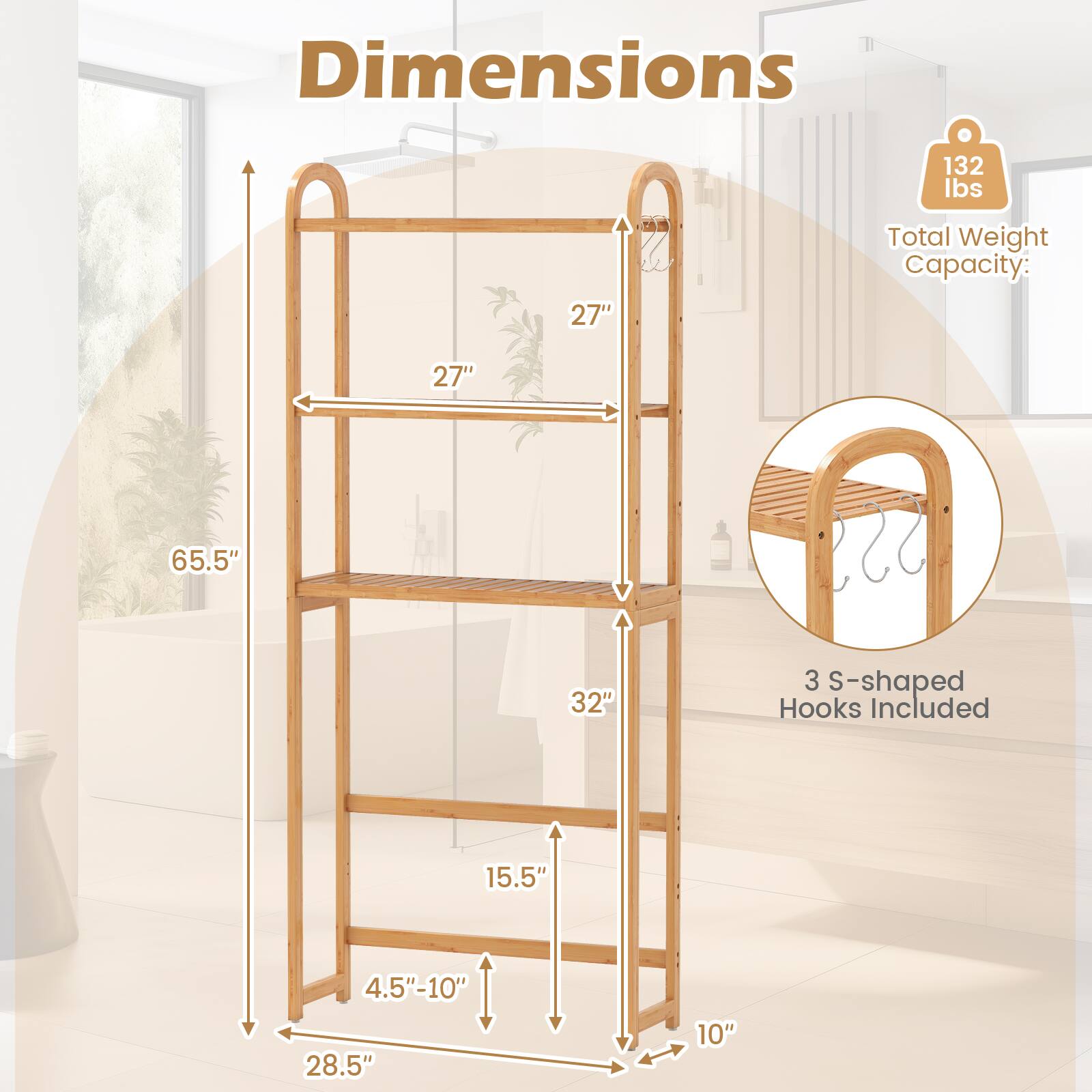 Dimensions  
- Width: 27"  
- Height: 65.5"  
- Depth: 28.5"  
- Shelf Depth: 15.5"  
- Shelf Height: 32"  
- Hook Height: 4.5"-10"  
- Hook Width: 10"  

Total Weight Capacity: 132 lbs  
3 S-shaped Hooks Included