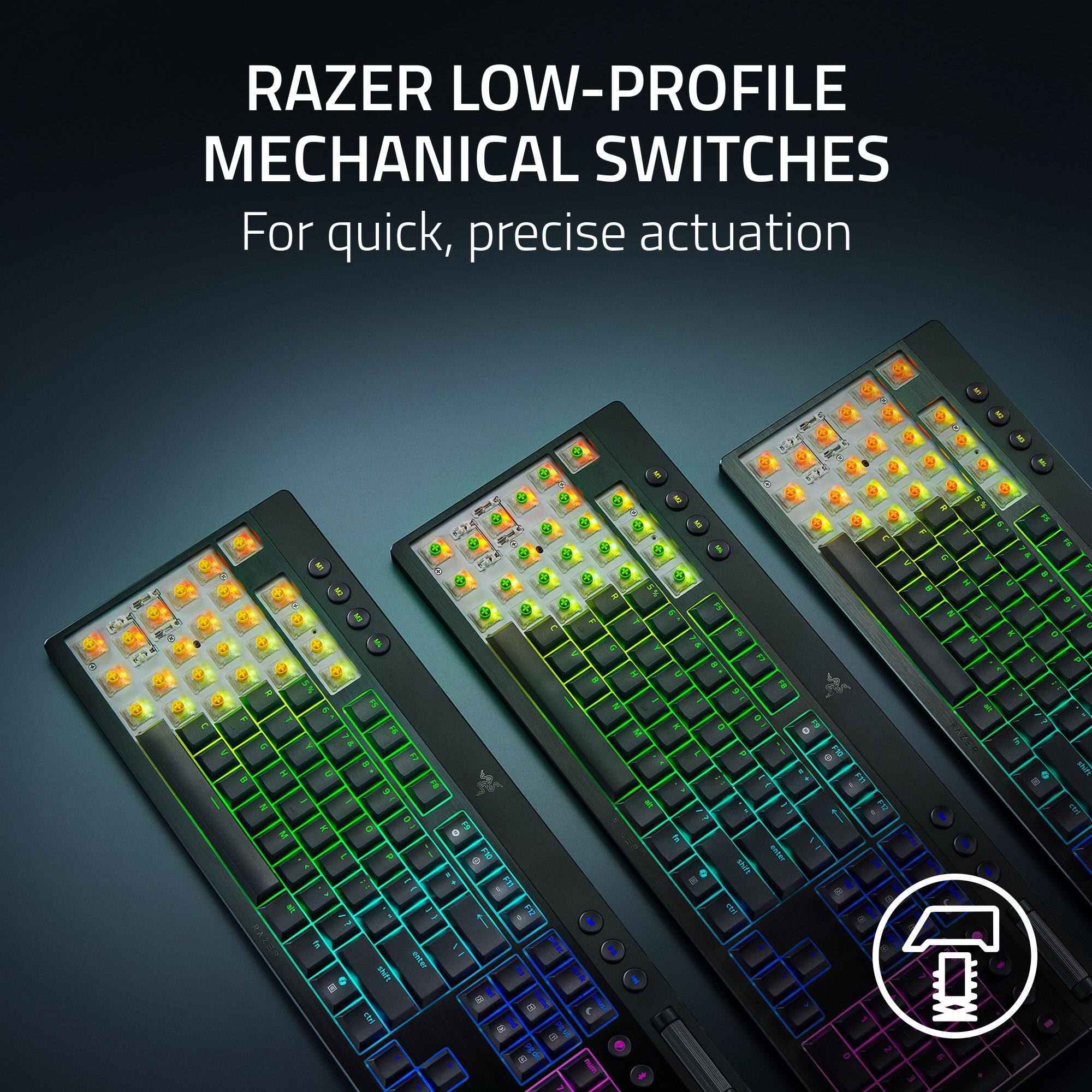RAZER LOW-PROFILE MECHANICAL SWITCHES  
For quick, precise actuation