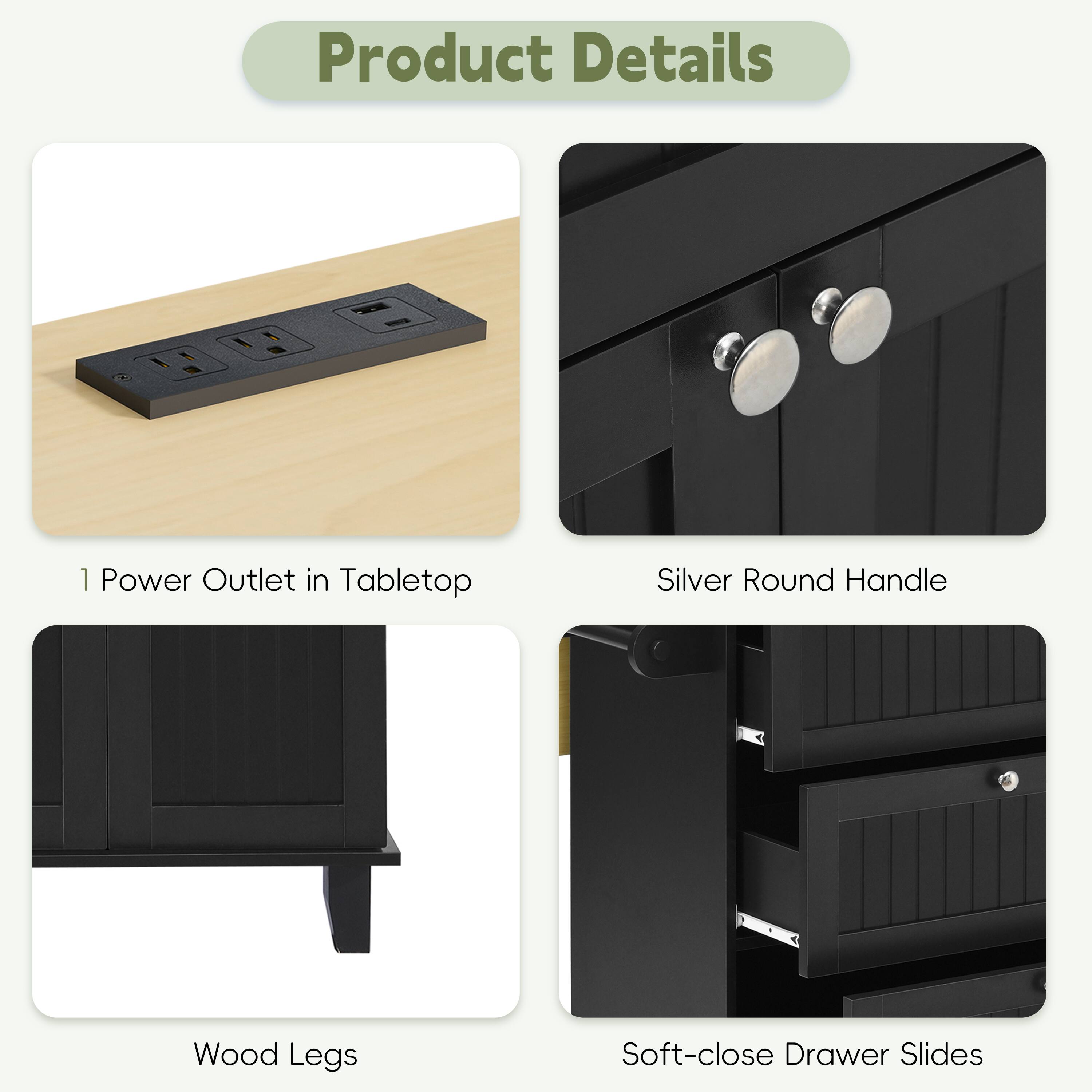 Product Details

- 1 Power Outlet in Tabletop
- Silver Round Handle
- Wood Legs
- Soft-close Drawer Slides