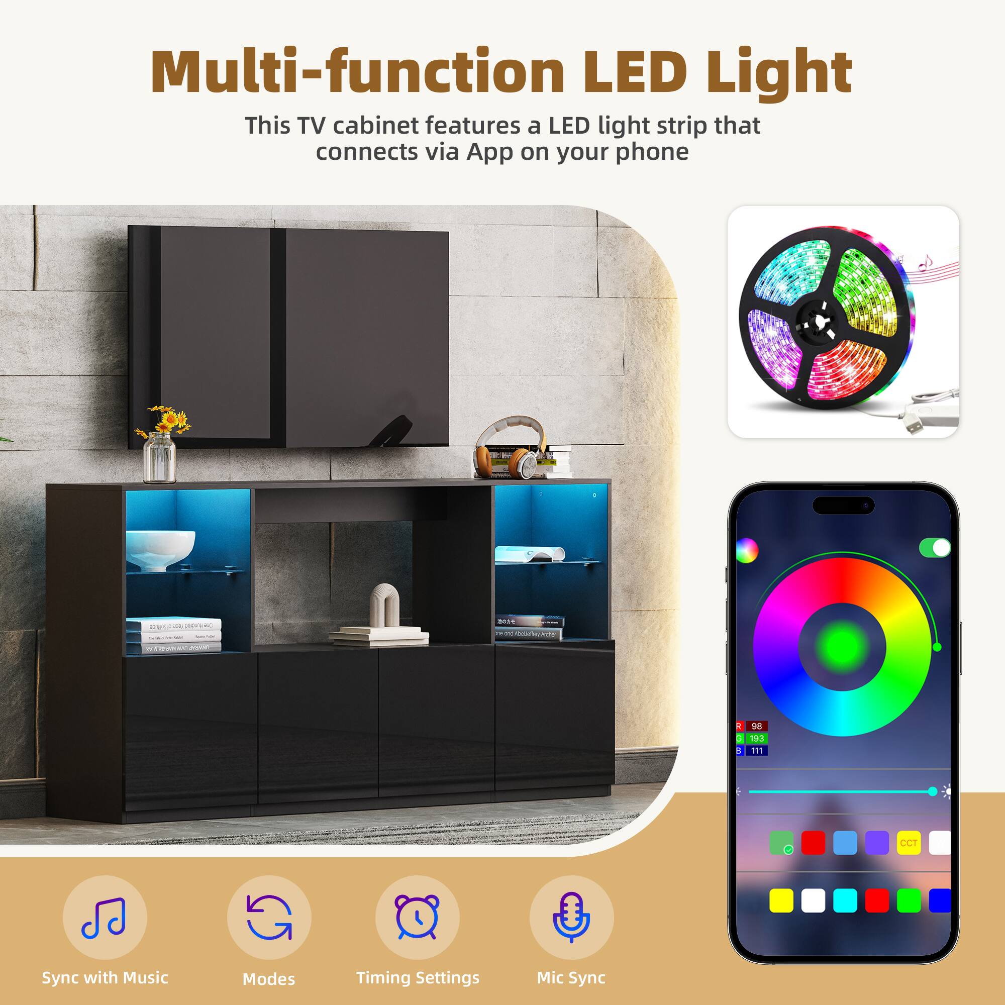Multi-function LED Light  
This TV cabinet features a LED light strip that connects via App on your phone  

- Sync with Music  
- Modes  
- Timing Settings  
- Mic Sync