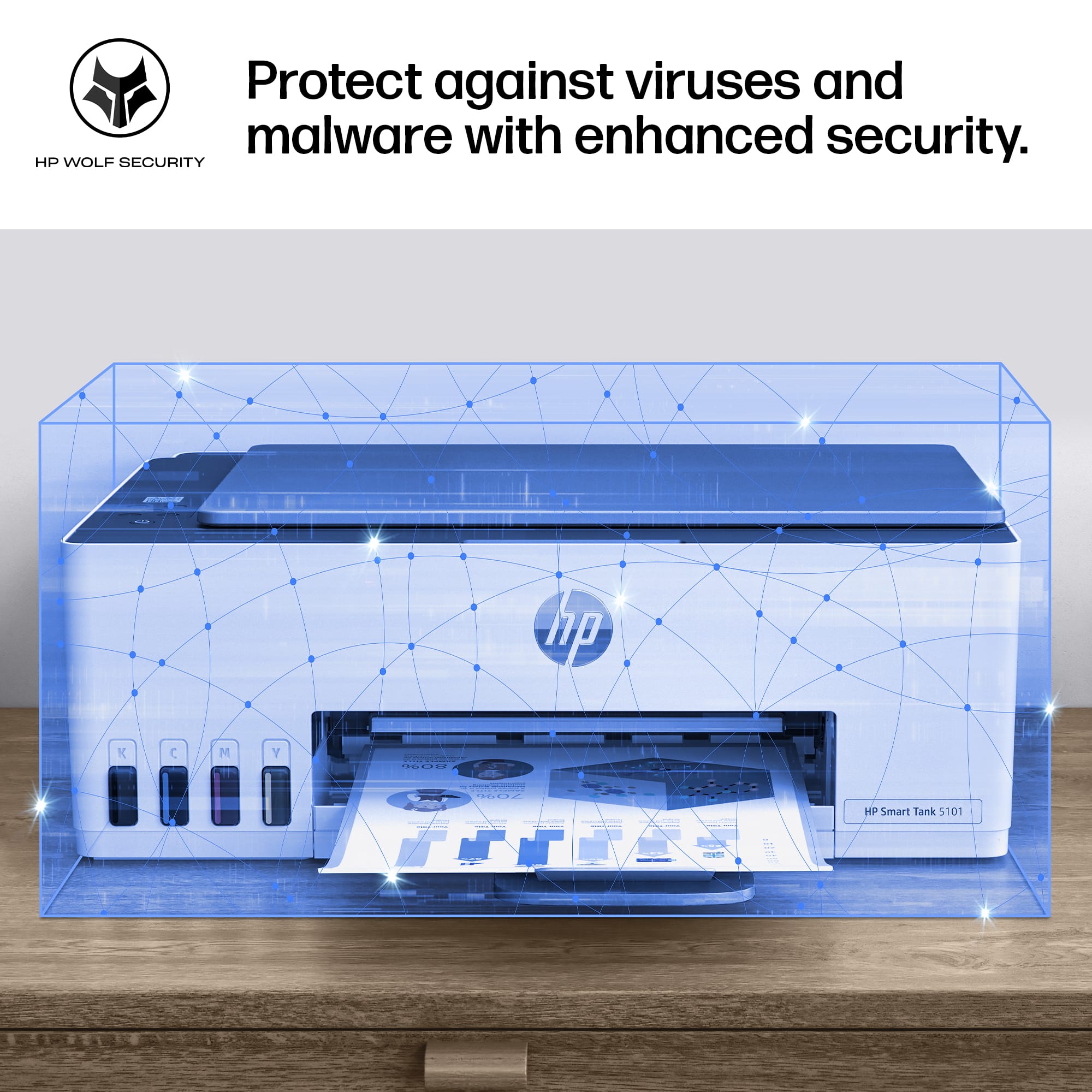 Protect against viruses and malware with enhanced security.
HP WOLF SECURITY
HP Smart Tank 5101