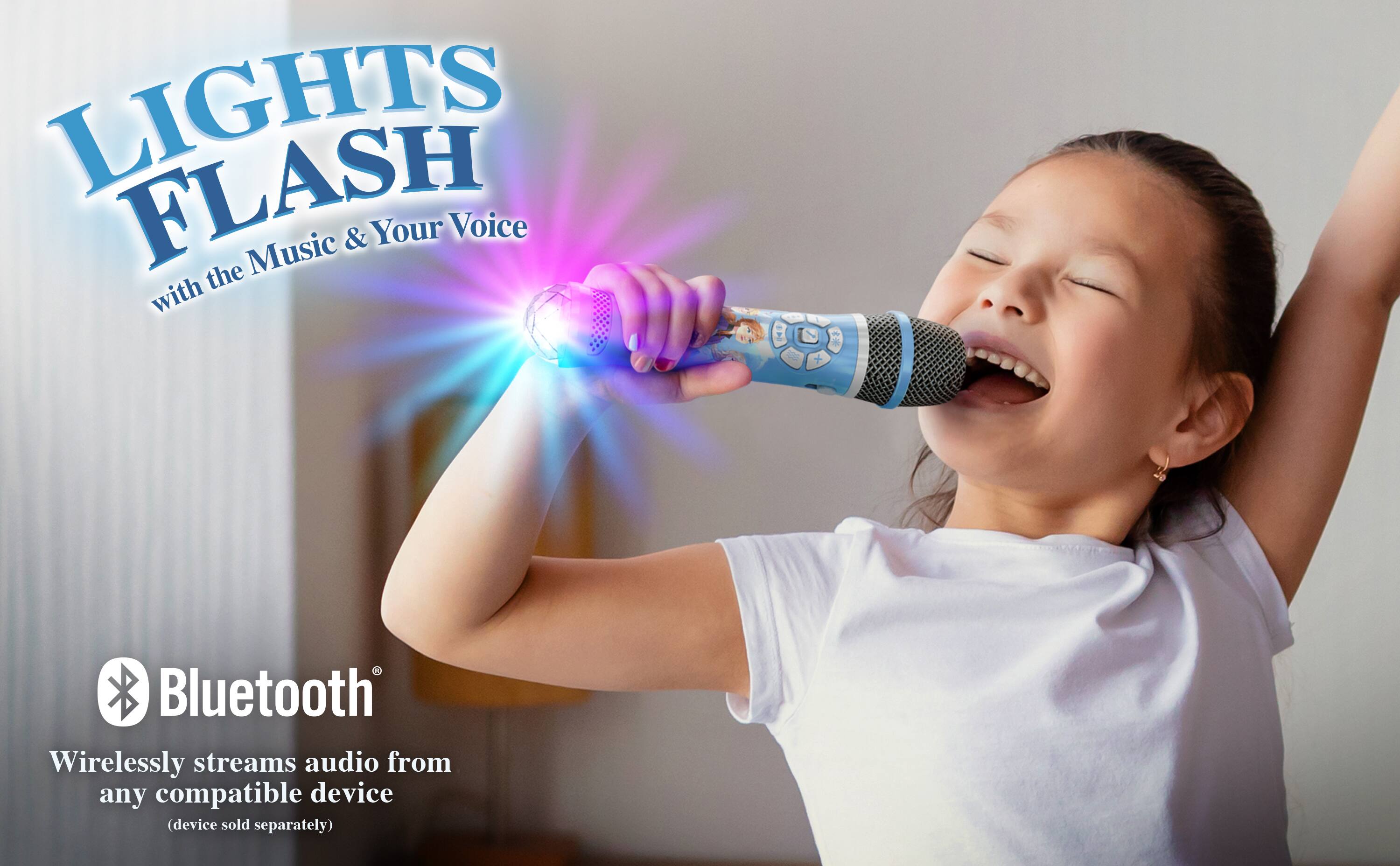 LIGHTS FLASH & Your Voice the Music with  
Bluetooth Wirelessly streams audio from any compatible device (device sold separately)