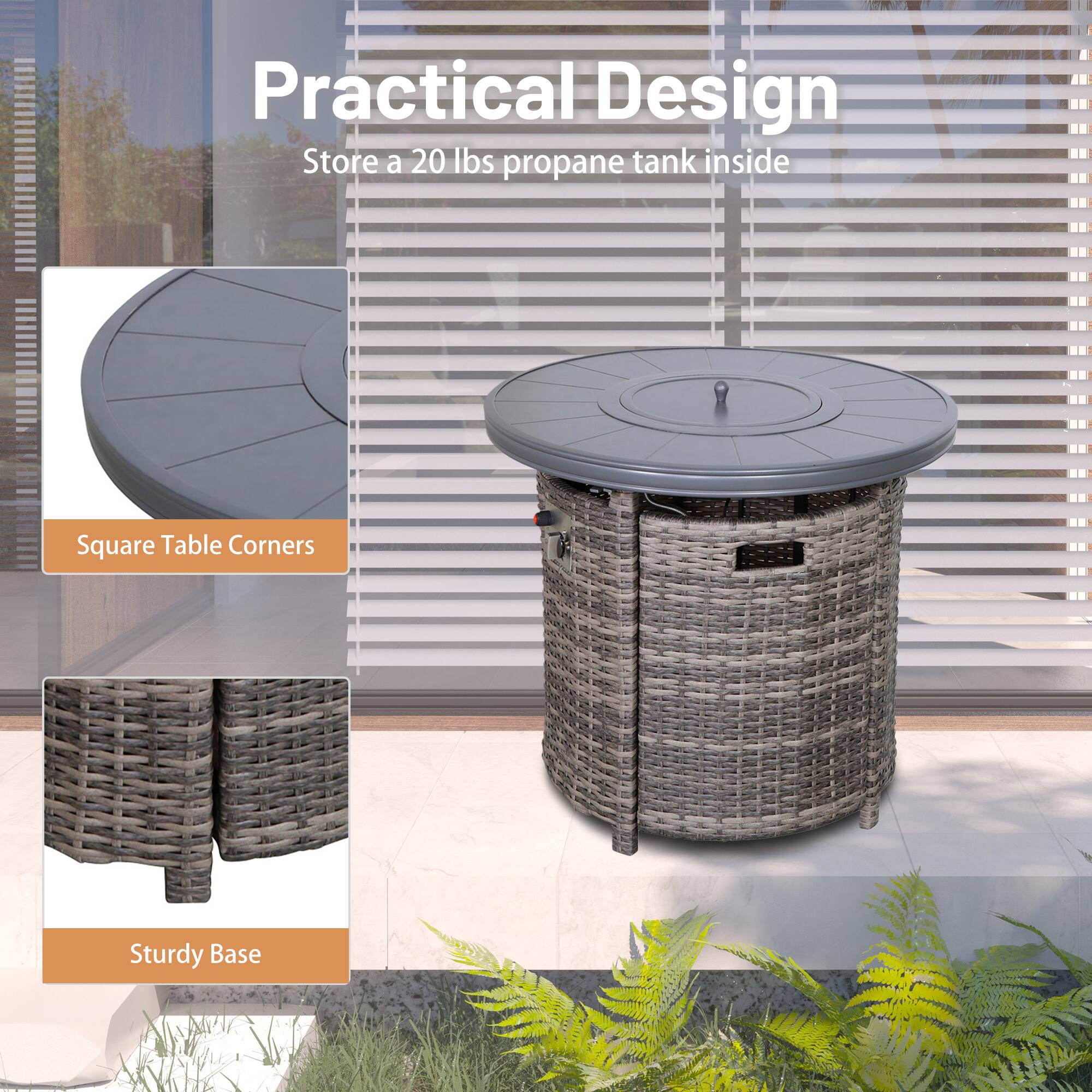 Practical Design  
Store a 20 lbs propane tank inside  

Square Table Corners  

Sturdy Base