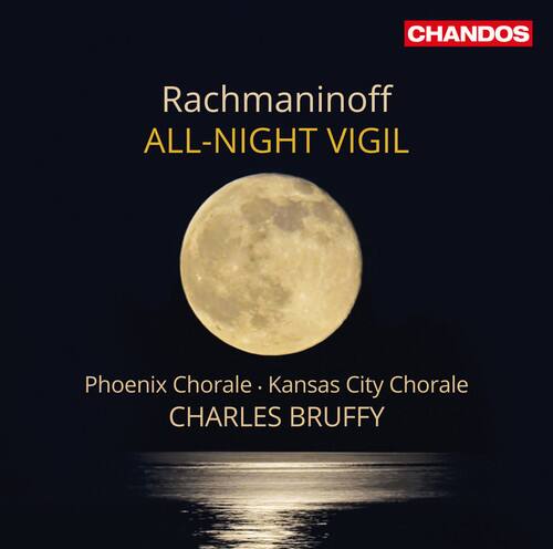 CHANDOS  
Rachmaninoff  
ALL-NIGHT VIGIL  
Phoenix Chorale - Kansas City Chorale  
CHARLES BRUFFY