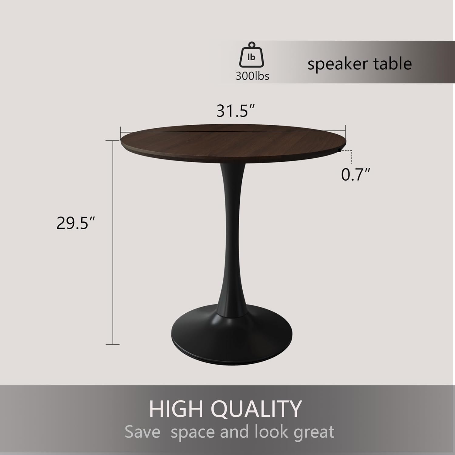 - 300 lbs speaker table
- 31.5" diameter
- 0.7" thickness
- 29.5" height
- HIGH QUALITY
- Save space and look great