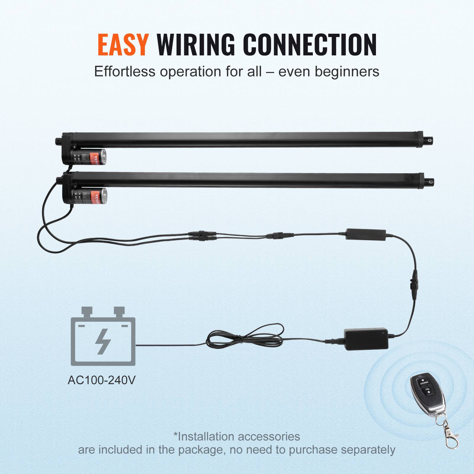 EASY WIRING CONNECTION  
Effortless operation for all – even beginners  

AC100-240V  

*Installation accessories are included in the package, no need to purchase separately