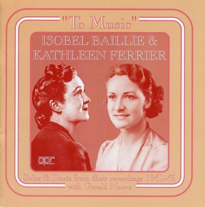 "To Music"
ISOBEL BAILEY & KATHLEEN FERRIER
Solos & Duets from their recordings 1941-45 with Gerald Moore