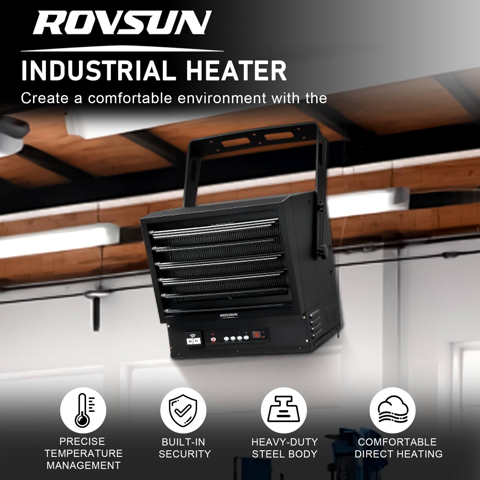 ROVSUN INDUSTRIAL HEATER  
Create a comfortable environment with the  

- PRECISE TEMPERATURE MANAGEMENT  
- BUILT-IN SECURITY  
- HEAVY-DUTY STEEL BODY  
- COMFORTABLE DIRECT HEATING