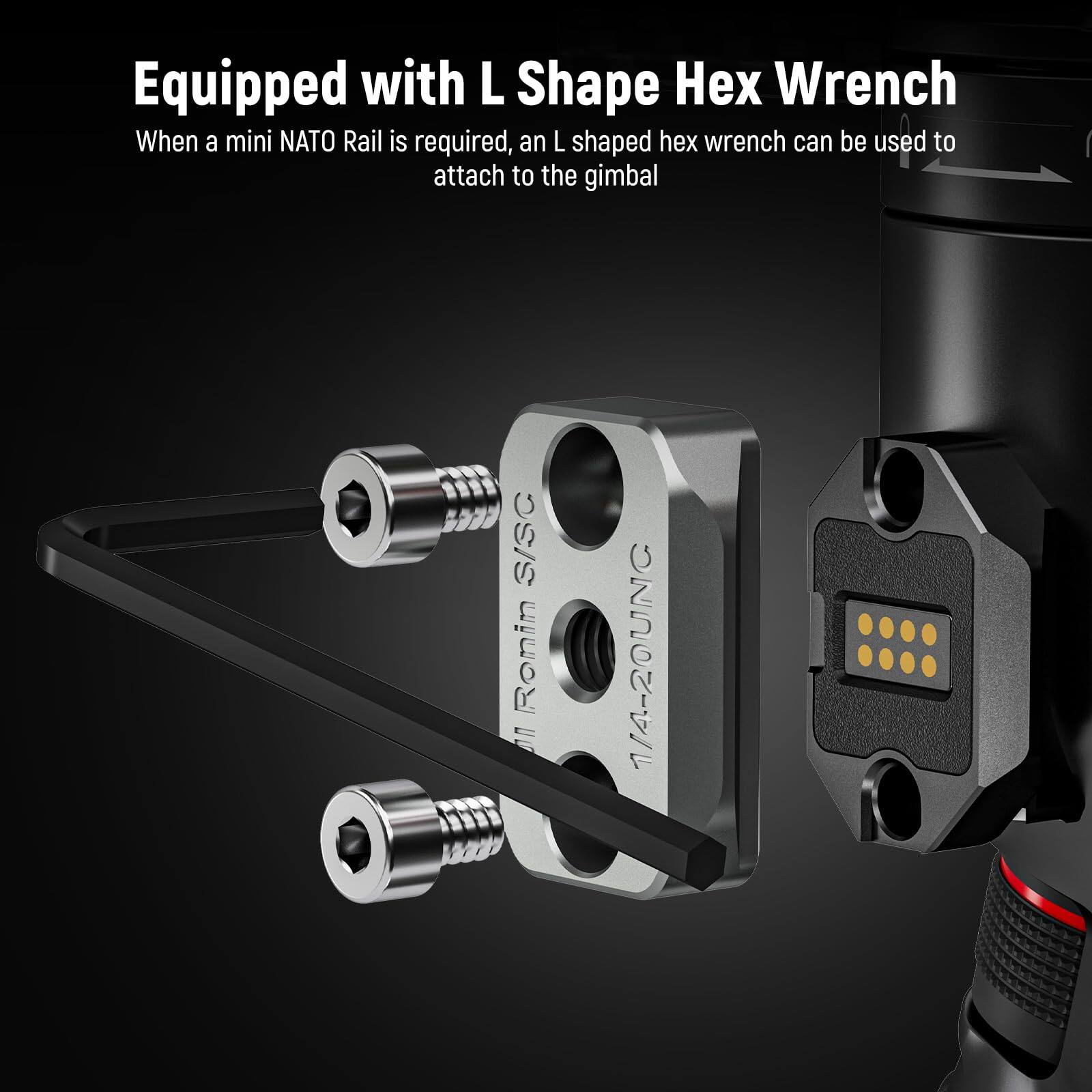 Equipped with L Shape Hex Wrench

When a mini NATO Rail is required, an L shaped hex wrench can be used to attach to the gimbal SISC Romin on 1/4-20UNC
