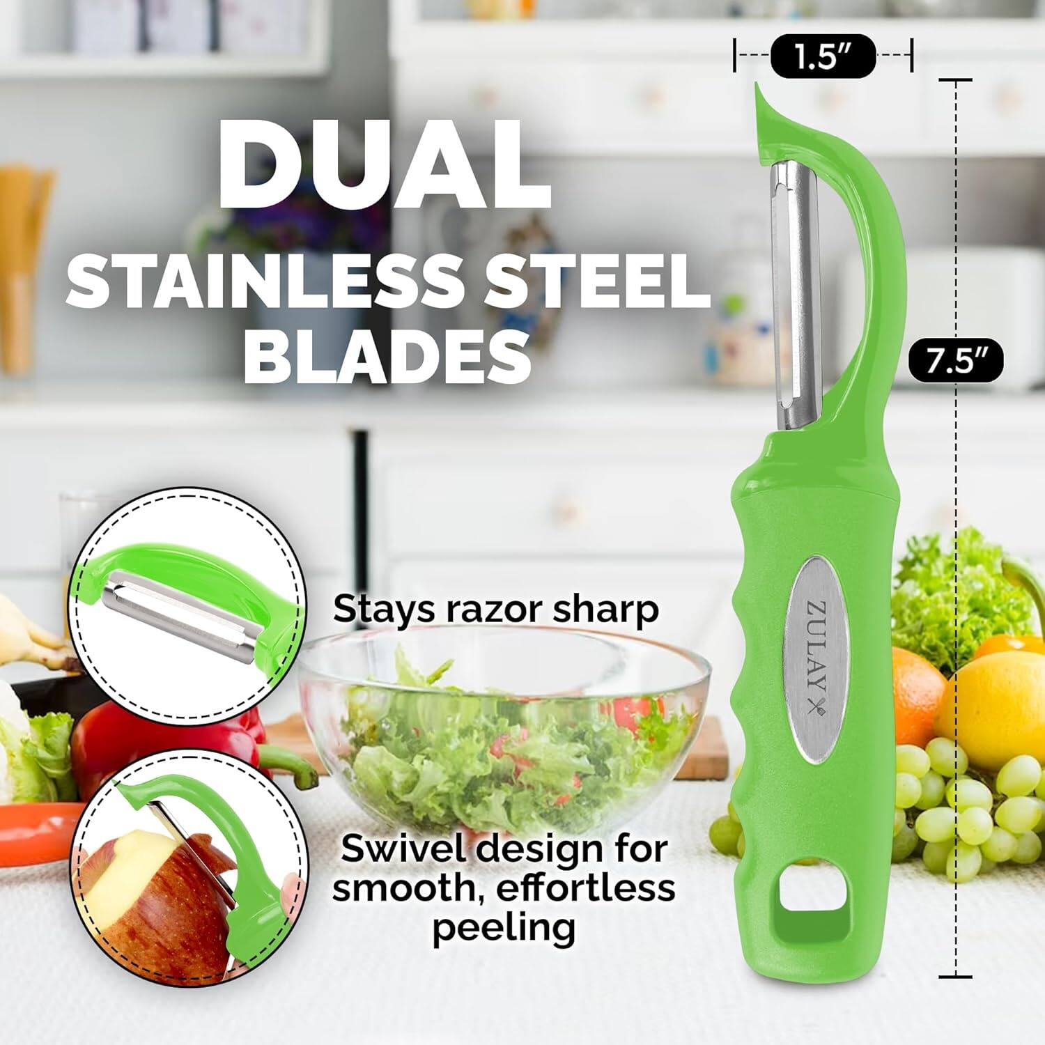 1.5" DUAL STAINLESS STEEL BLADES 7.5" Stays razor sharp. ZULAYX X Swivel design for smooth, effortless peeling.
