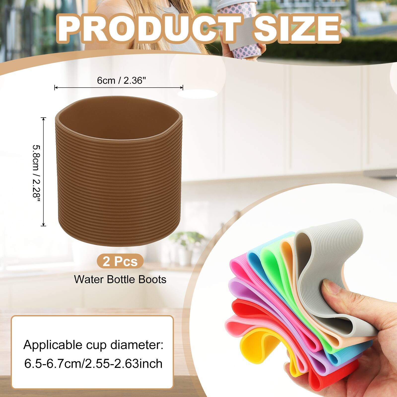 PRODUCT SIZE  
6cm / 2.36"  
5.8cm / 2.28"  
2 Pcs Water Bottle Boots  
Applicable cup diameter: 6.5-6.7cm / 2.55-2.63inch