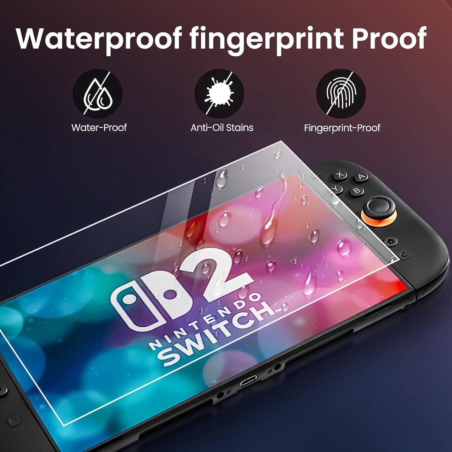Waterproof fingerprint Proof

Water-Proof  
Anti-Oil Stains  
Fingerprint-Proof  

NINTENDO SWITCH