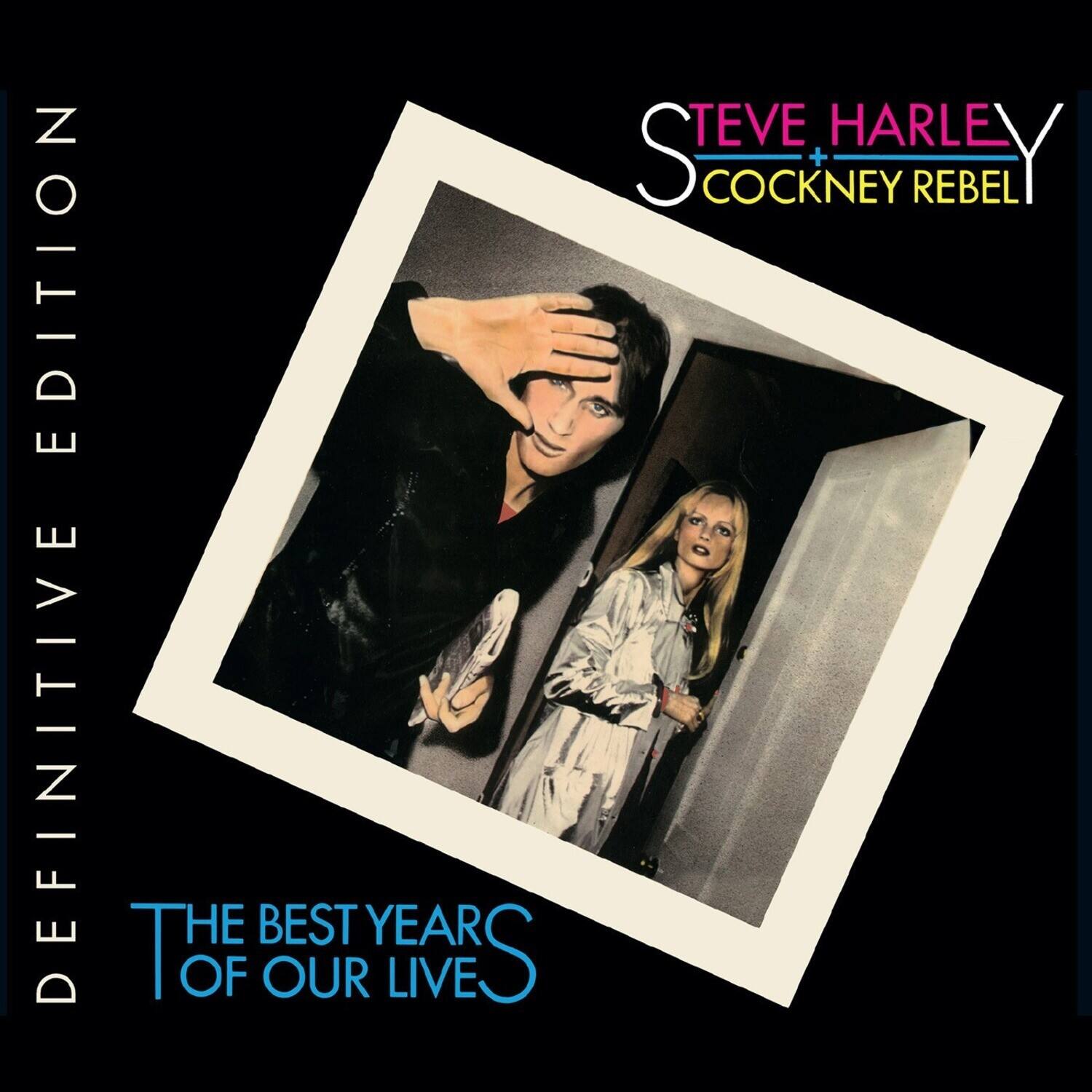 DEFINITIVE EDITION

STEVE HARLEY + COCKNEY REBEL

THE BEST YEARS OF OUR LIVES