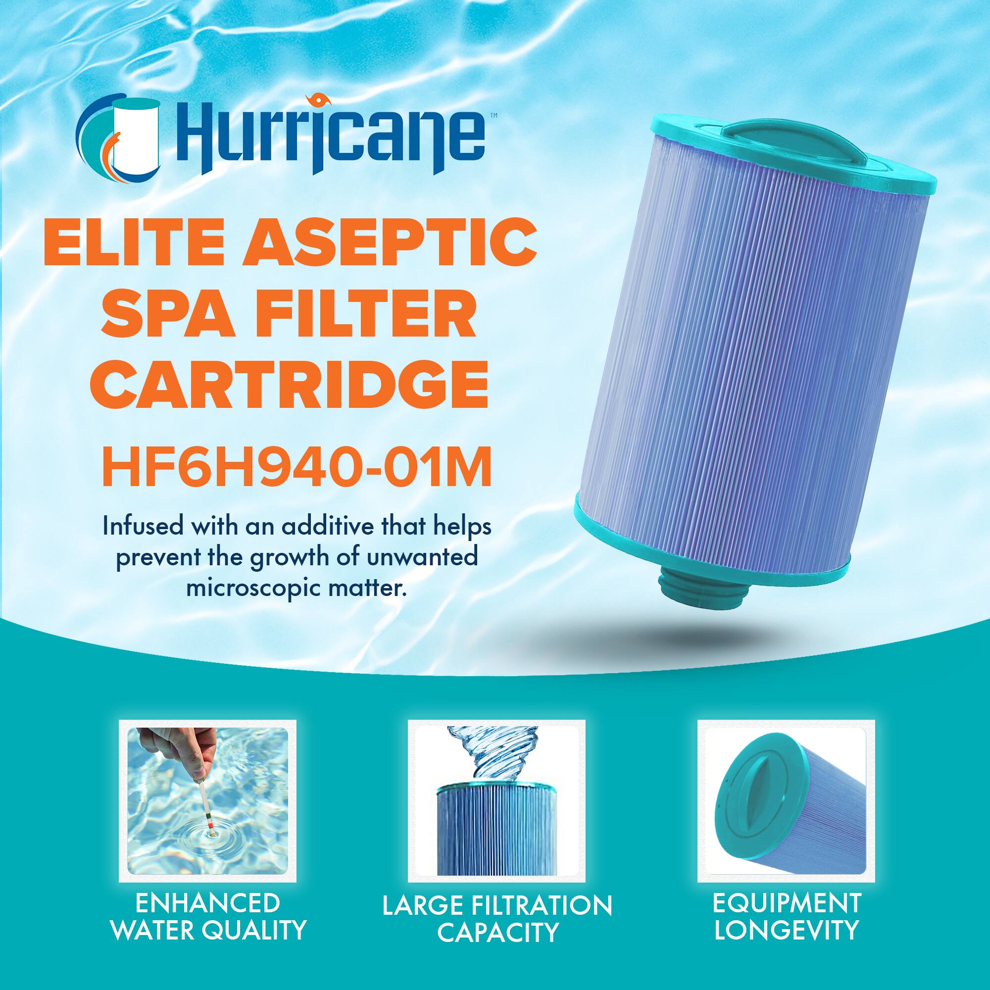 Hurricane

ELITE ASEPTIC SPA FILTER CARTRIDGE  
HF6H940-01M

Infused with an additive that helps prevent the growth of unwanted microscopic matter.

- ENHANCED WATER QUALITY
- LARGE FILTRATION CAPACITY
- EQUIPMENT LONGEVITY