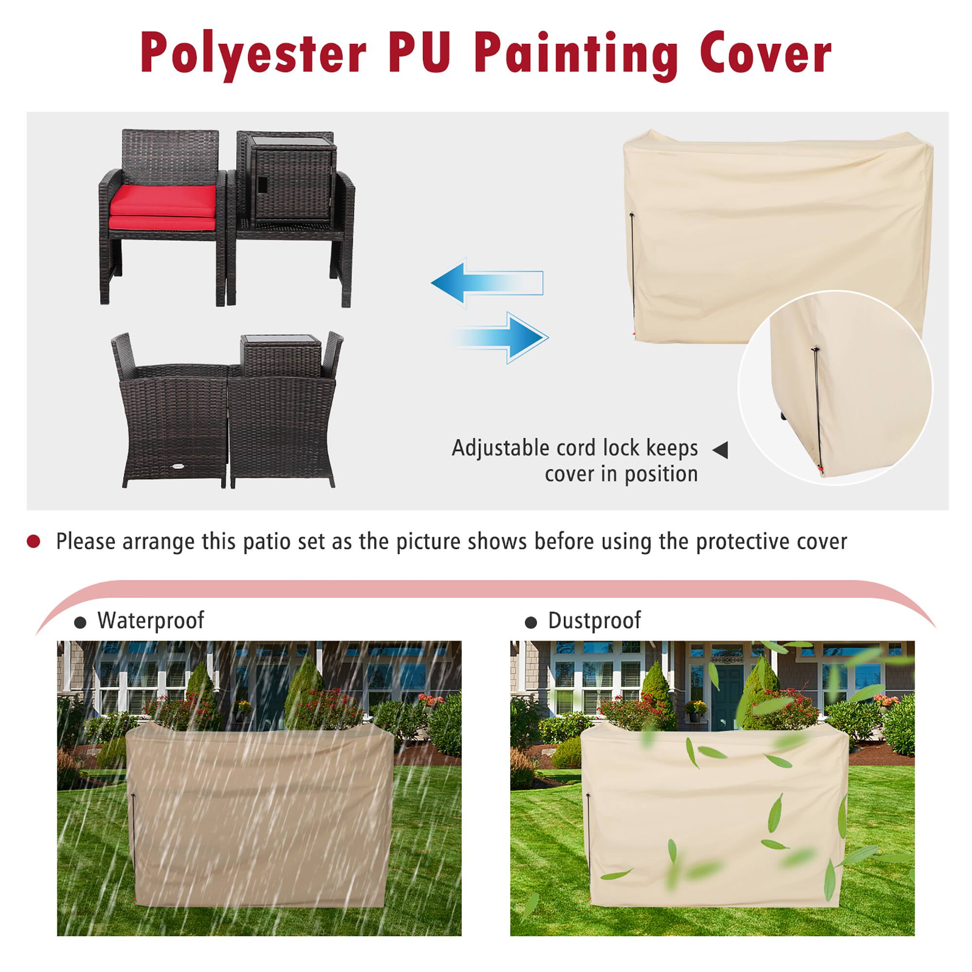 Polyester PU Painting Cover

Adjustable cord lock keeps cover in position

Please arrange this patio set as the picture shows before using the protective cover

Waterproof

Dustproof