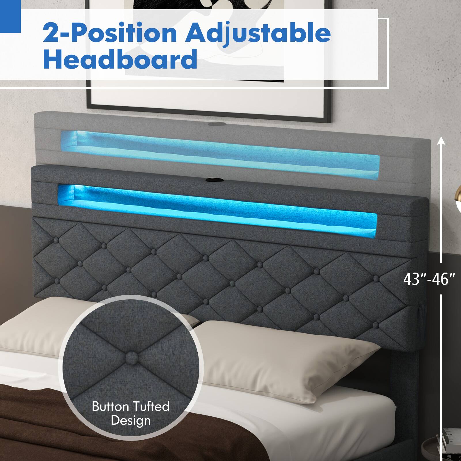 2-Position Adjustable Headboard  
43"-46" Button Tufted Design
