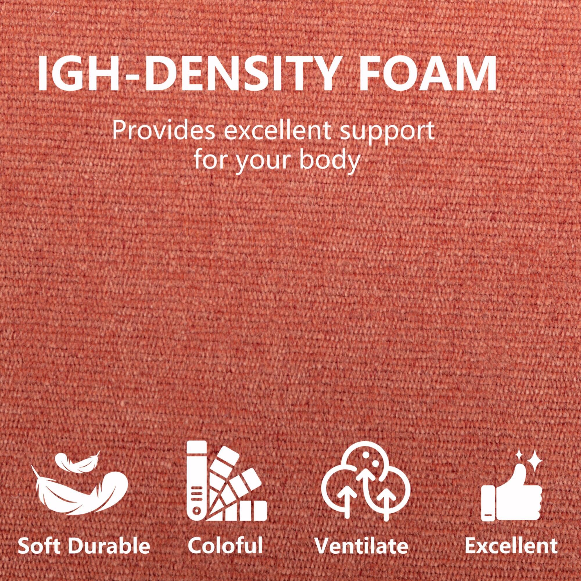 IGH-DENSITY FOAM  
Provides excellent support for your body  

- Soft  
- Durable  
- Colorful  
- Ventilate  
- Excellent