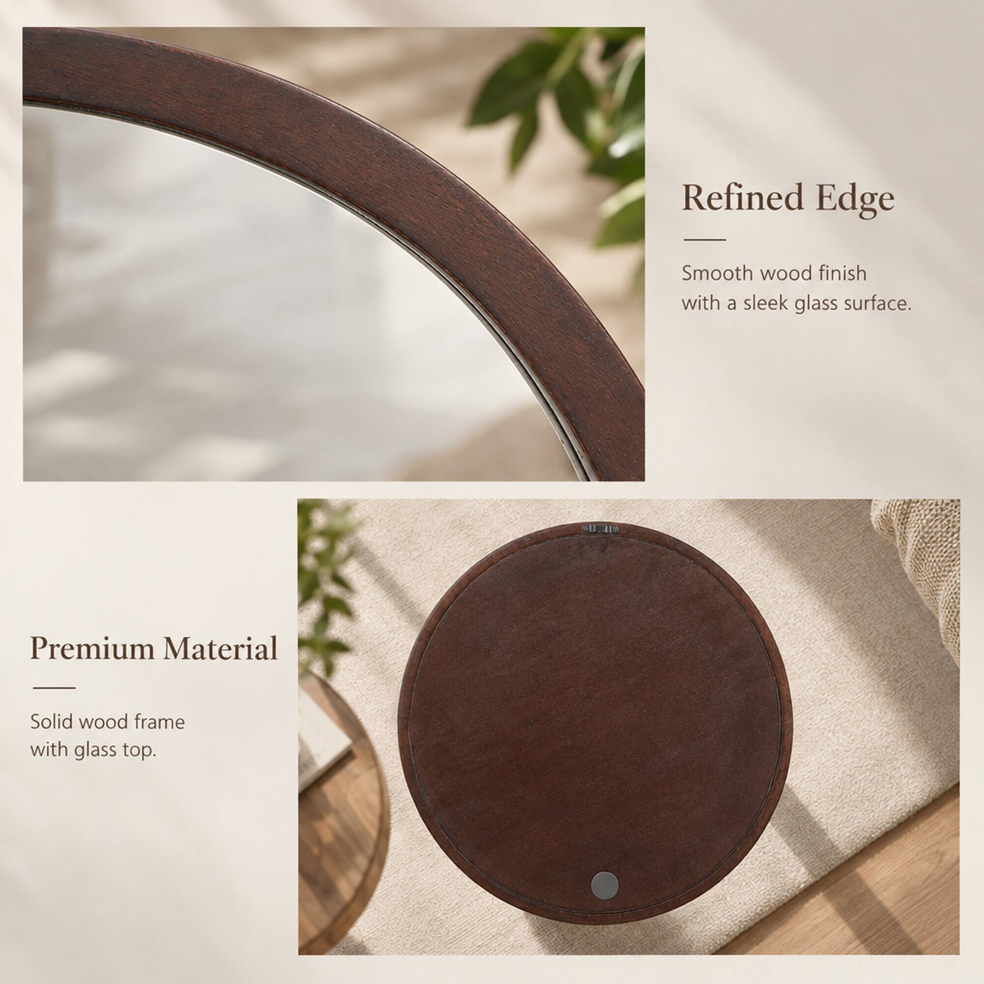 Refined Edge  
Smooth wood finish with a sleek glass surface.

Premium Material  
Solid wood frame with glass top.