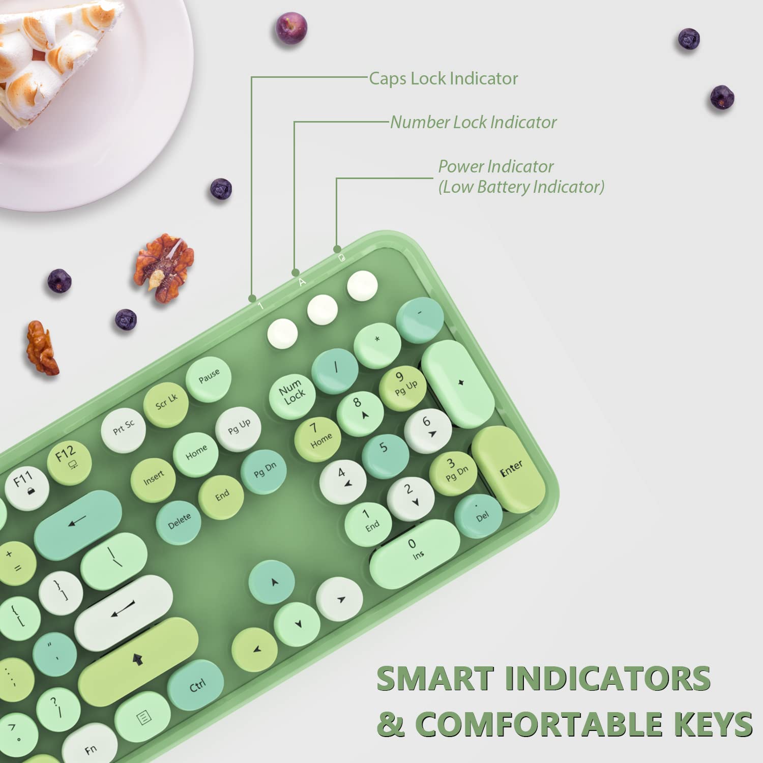 Caps Lock Indicator  
Number Lock Indicator  
Power Indicator (Low Battery Indicator)  

SMART INDICATORS & COMFORTABLE KEYS