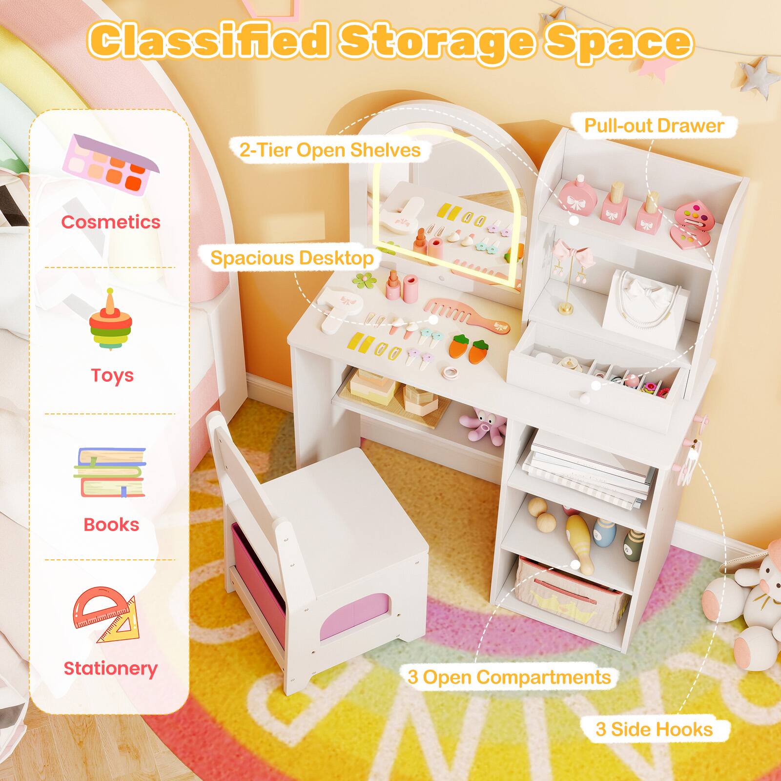 Classified Storage Space

- 2-Tier Open Shelves
- Spacious Desktop
- Pull-out Drawer
- 3 Open Compartments
- 3 Side Hooks

Cosmetics
Toys
Books
Stationery