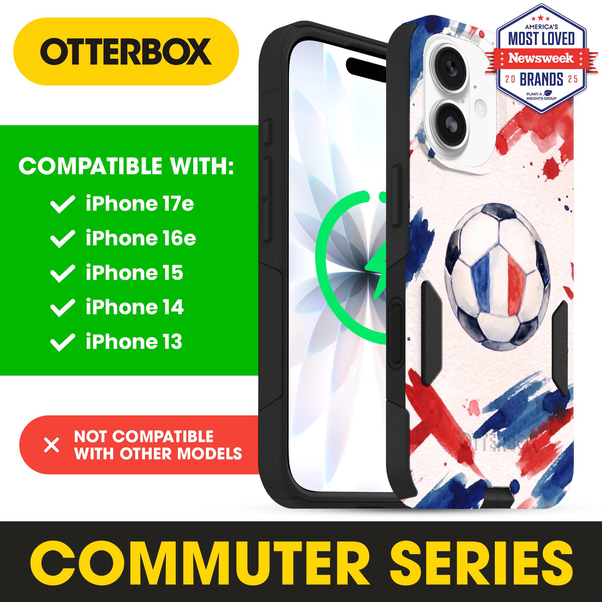OTTERBOX AMERICA'S MOST LOVED Newsweek 20 BRANDS 25

COMPATIBLE WITH:
- iPhone 17e
- iPhone 16e
- iPhone 15
- iPhone 14
- iPhone 13

NOT COMPATIBLE WITH OTHER MODELS

COMMUTER SERIES