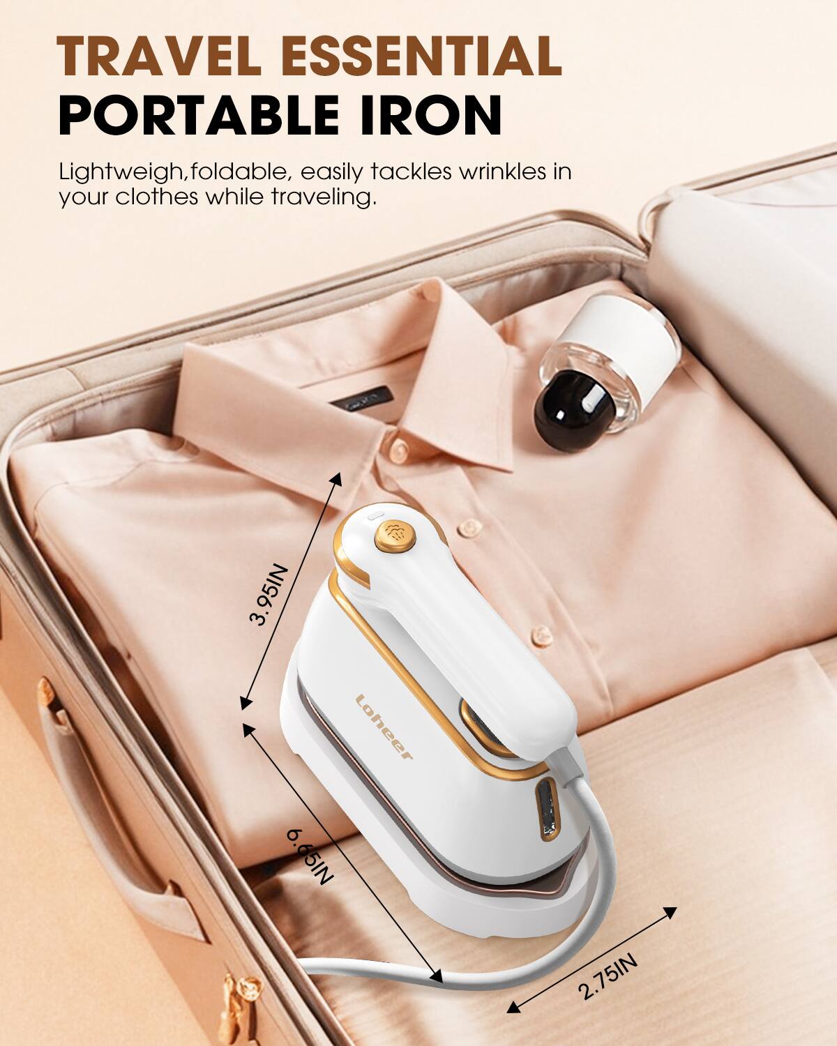 TRAVEL ESSENTIAL PORTABLE IRON

Lightweight, foldable, easily tackles wrinkles in your clothes while traveling.

3.95IN  
6.65IN  
2.75IN