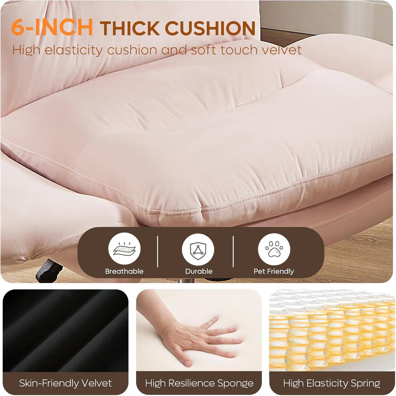 6-INCH THICK CUSHION  
High elasticity cushion and soft touch velvet

- Breathable
- Durable
- Pet Friendly

Skin-Friendly Velvet  
High Resilience Sponge  
High Elasticity Spring