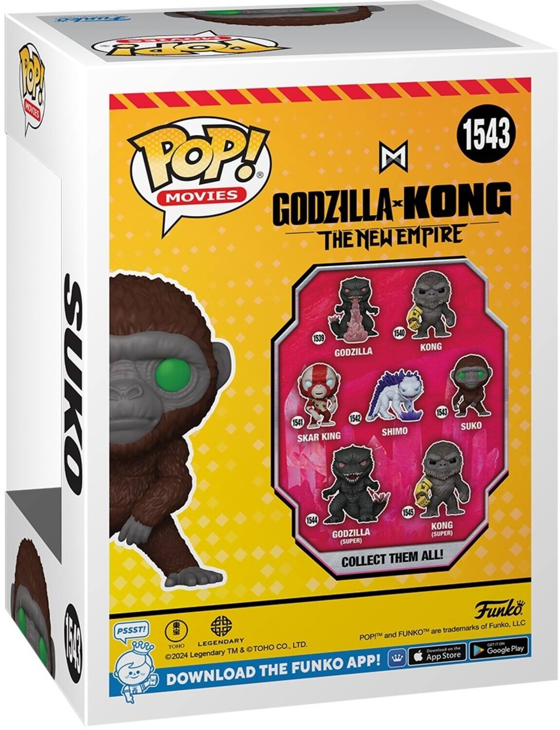 POP! MOVIES GODZILLA-KONG THE NEW EMPIRE 1543 KONG GODZILLA SUKO 1541 SKAR KING 1542 SHIMO 1543 SUKO 1545 KONG GODZILLA (SUPER) (SUPER) COLLECT THEM ALL! Funko of Funko, LLC PSSST! FUNKO are trademarks POP! and C I RrO TOHO LEGENDARY CO., LTD. GETION TM & Download a the Google Play 2024 Legendary App Store FUNKO APP! DOWNLOAD THE