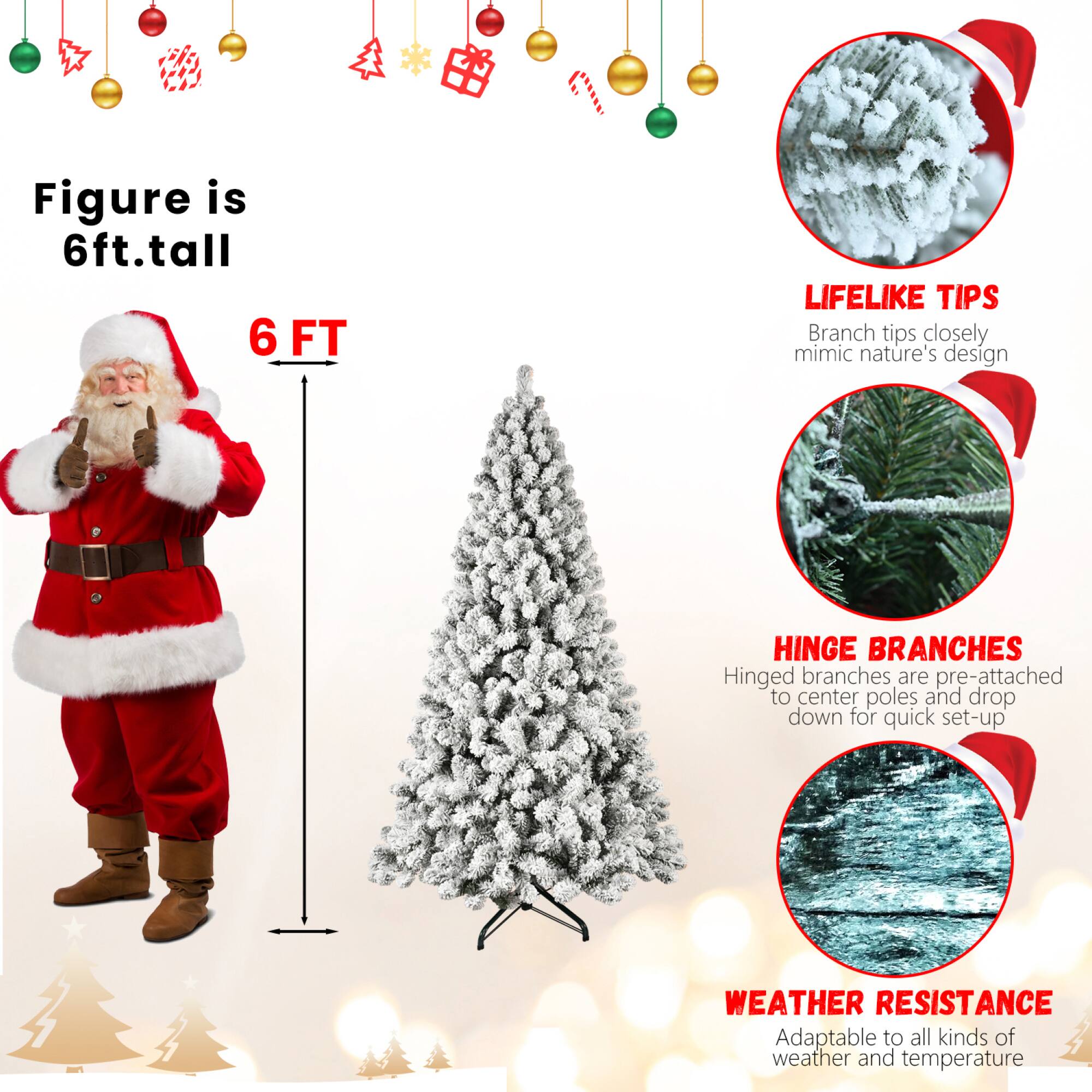 - Figure is 6ft. tall
- 6 FT
- LIFELIKE TIPS
  - Branch tips closely mimic nature's design
- HINGE BRANCHES
  - Hinged branches are pre-attached to center poles and drop down for quick set-up
- WEATHER RESISTANCE
  - Adaptable to all kinds of weather and temperature