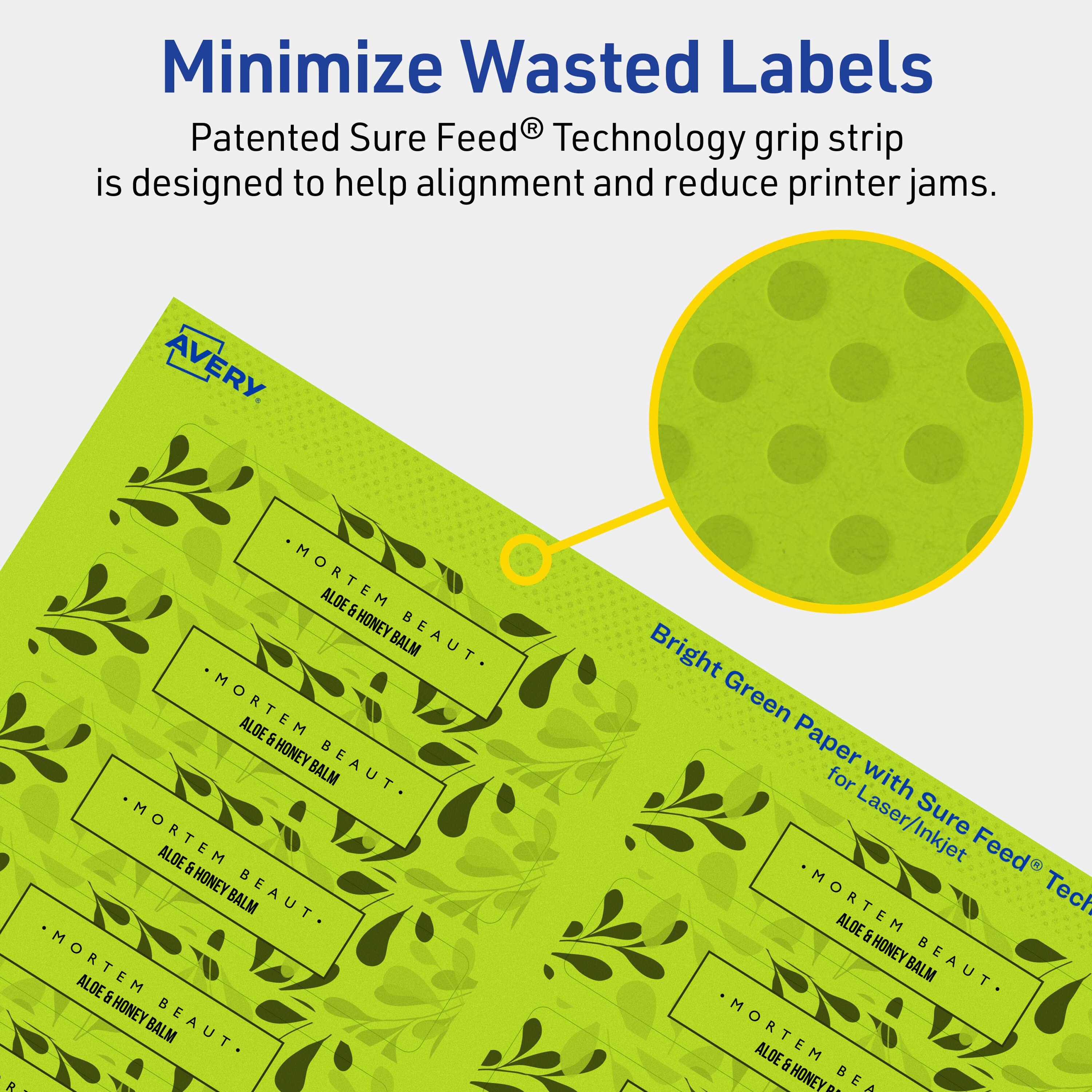 Minimize Wasted Labels

Patented Sure Feed® Technology grip strip is designed to help alignment and reduce printer jams.

AVERY

Bright Green Paper for Laser/Inkjet with Sure Feed® Technology

MORTEM ALOE & HONEY BEAUT. BALM