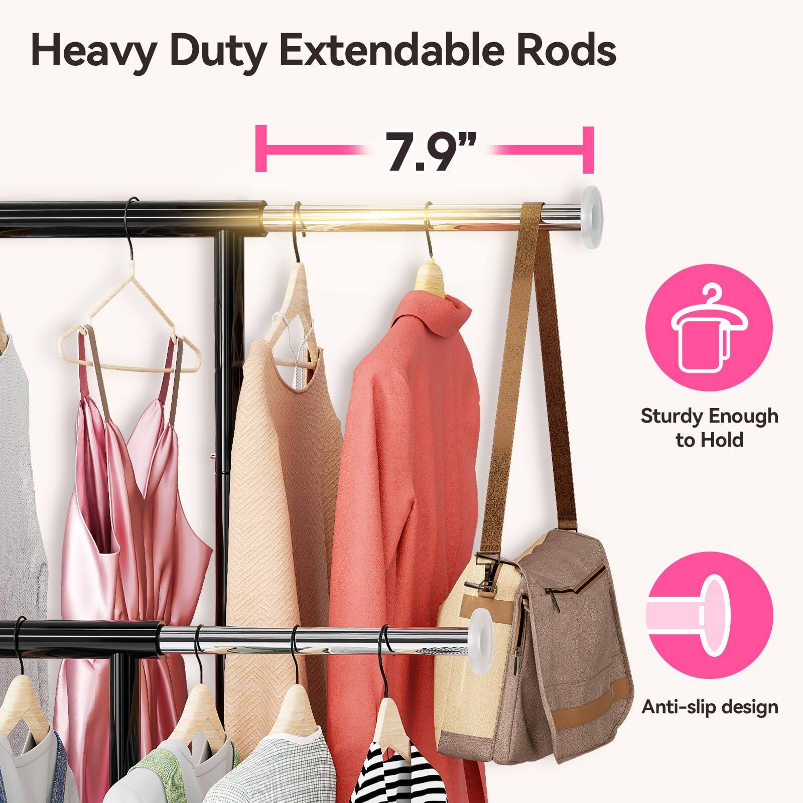 Heavy Duty Extendable Rods  
7.9"  
Sturdy Enough to Hold  
Anti-slip design