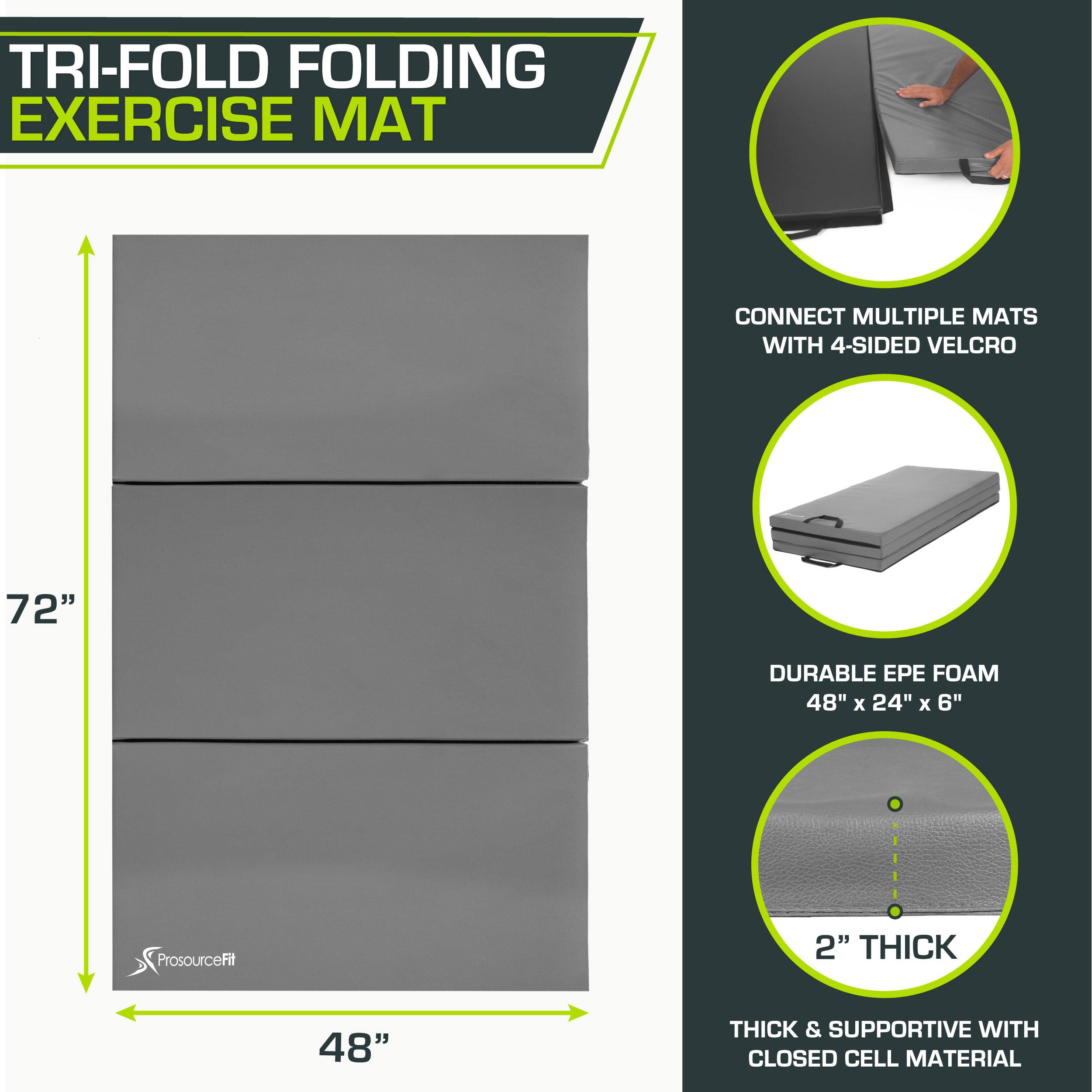 TRI-FOLD FOLDING EXERCISE MAT
CONNECT MULTIPLE MATS WITH 4-SIDED VELCRO
72"
DURABLE EPE FOAM 48" x 24" x 6"
2" THICK
48" THICK & SUPPORTIVE WITH CLOSED CELL MATERIAL