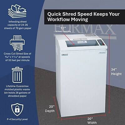 Infeeding sheet capacity of 24-26 sheets of 70 gsm paper

Quick Shred Speed Keeps Your Workflow Moving

FORMAX 12" Infeed Opening

Cross Cut Shred Size of 2" x 11/15" at speeds of 33 feet per minute

LOGMAN

34" Height

Lifetime Guarantee molded plastic waste bin holds 28 gallons of shredded paper

20" Depth

P-4 Security Level

20" Width
