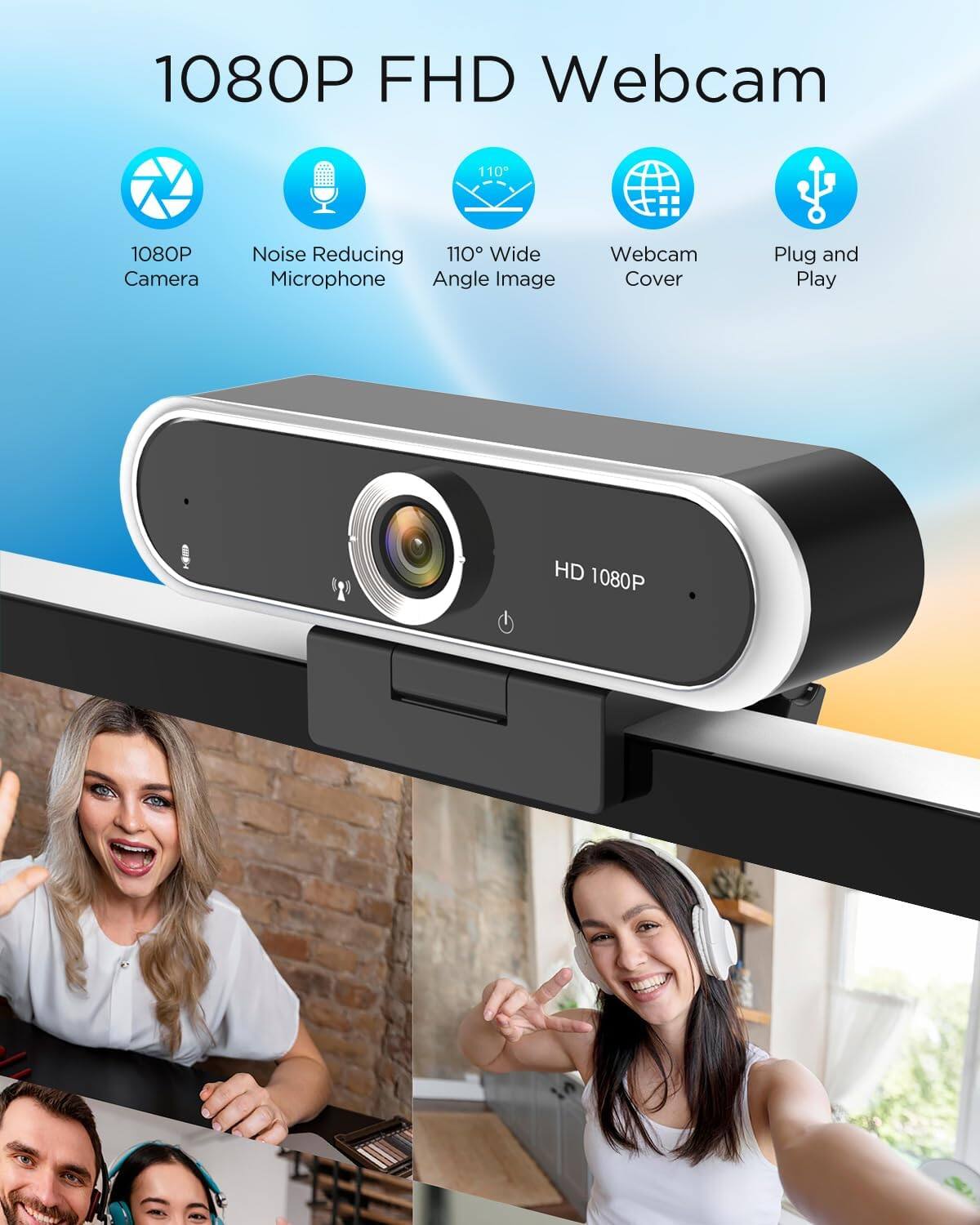 1080P FHD Webcam

- 1080P Camera
- Noise Reducing Microphone
- 110° Wide Angle Image
- Webcam Cover
- Plug and Play
- HD 1080P