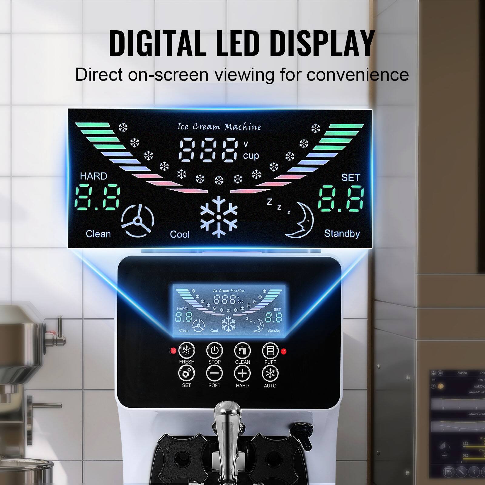 DIGITAL LED DISPLAY  
Direct on-screen viewing for convenience

Ice Cream Machine  
V cup  
HARD 8.8  
Clean  
Cool  
Standby  
SET 8.8  

FRESH SET  
STOP - SOFT  
CLEAN + HARD  
PUFF AUTO  

Soctent 15 with Wel / 10 100ml  
Thende  
115  
220  
00g