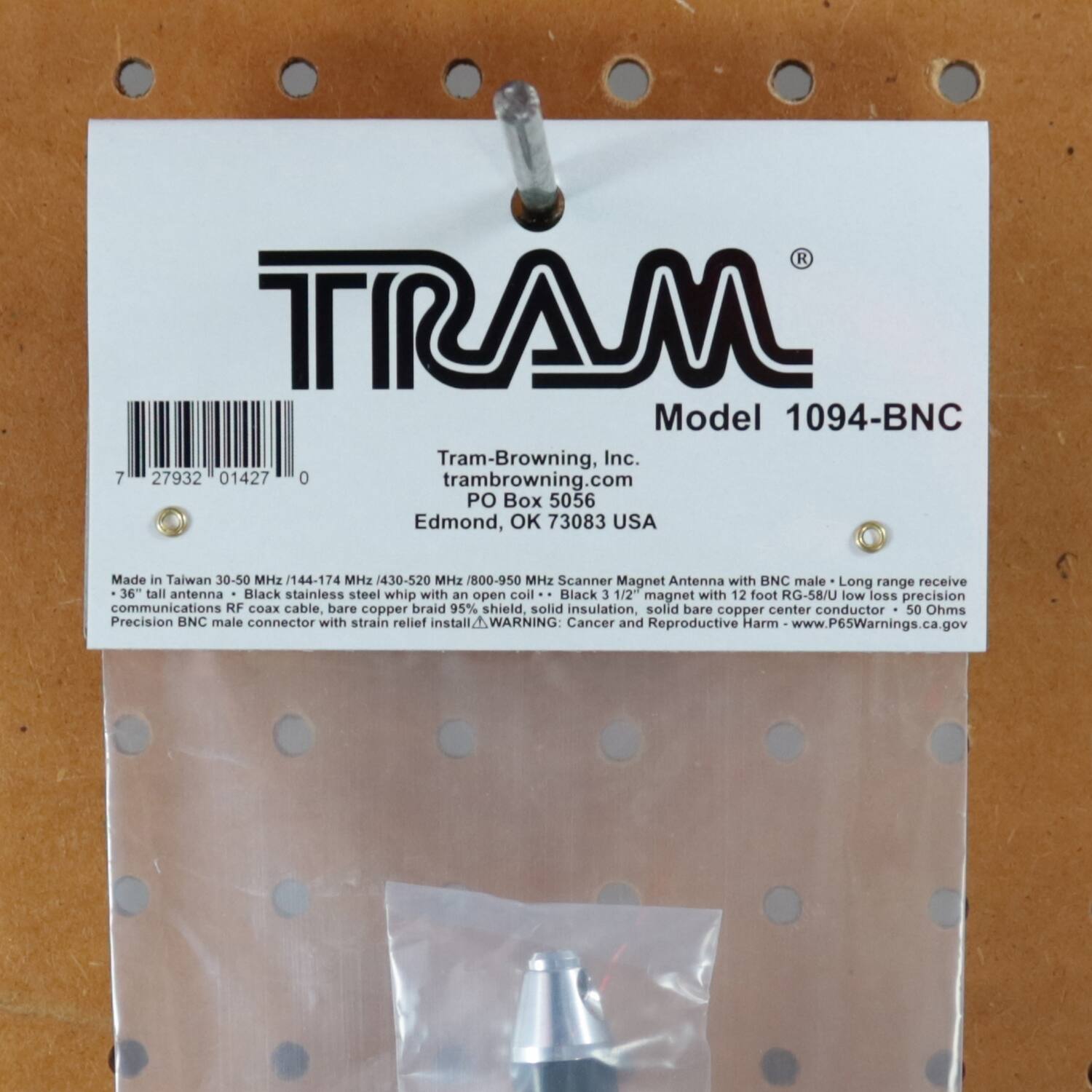 **TRAM®**  
Model 1094-BNC  

Tram-Browning, Inc.  
tram-browning.com  
PO Box 5056  
Edmond, OK 73083 USA  

Made in Taiwan  
30-50 MHz / 144-174 MHz / 430-520 MHz / 800-950 MHz  

Scanner Magnet Antenna with BNC male  
Long range receive  
36" tall antenna  
Black stainless steel whip with an open coil  
Black 3 1/2 magnet with 12 foot RG-58/U low loss precision communications RF coax cable, bare copper braid 95% shield, solid insulation, solid bare copper center conductor  
50 Ohms  
Precision BNC male connector with strain relief install  

WARNING: Cancer and Reproductive Harm  
www.P65Warnings.ca.gov  

---

**TRAM®**  
Model 1094-BNC  

Tram-Browning, Inc.  
tram-browning.com  
PO Box 5056  
Edmond, OK 73083 USA  

Made in Taiwan 30-50 MHz / 1