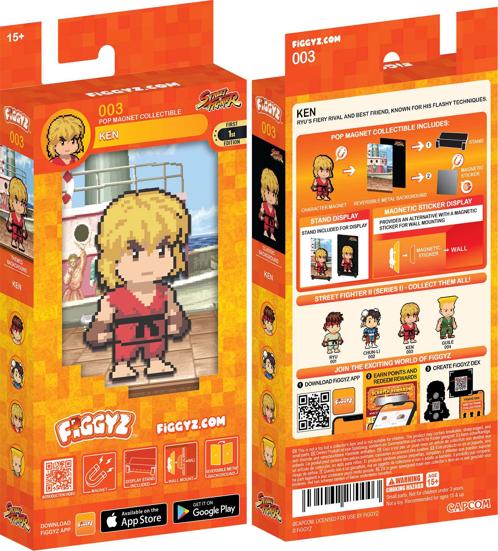 15+  
FIGGYZ.COM  
003  
POP MAGNET COLLECTIBLE  
KEN  

STREET FIGHTER II (SERIES I) - COLLECT THEM ALL!  

KEN  
RYU'S FIERY RIVAL AND BEST FRIEND, KNOWN FOR HIS FLASHY TECHNIQUES.  

POP MAGNET COLLECTIBLE INCLUDES:  
1. CHARACTER MAGNET  
2. REVERSIBLE METAL BACKGROUND  
3. STAND DISPLAY  
4. MAGNETIC STICKER  
5. MAGNETIC STICKER FOR WALL MOUNTING  

STAND INCLUDED FOR DISPLAY  
PROVIDES AN ALTERNATIVE WITH A MAGNETIC STICKER FOR WALL MOUNTING  

AVAILABLE ON THE  
App Store  
Google Play  

FIGGYZ APP  
DOWNLOAD FIGGYZ APP  

JOIN THE EXCITING WORLD OF FIGGYZ  
1. DOWNLOAD FIGGYZ APP  
2. CREATE FIGGYZ DEX  
3. EARN POINTS AND REDEEM REWARDS  

FIGGYZ.COM  
003  

STREET FIGHTER II (SERIES I) - COLLECT THEM ALL!  

RYU  
CHUN-LI  
GUIL  
KEN  

WARNING:  
CHOKING H