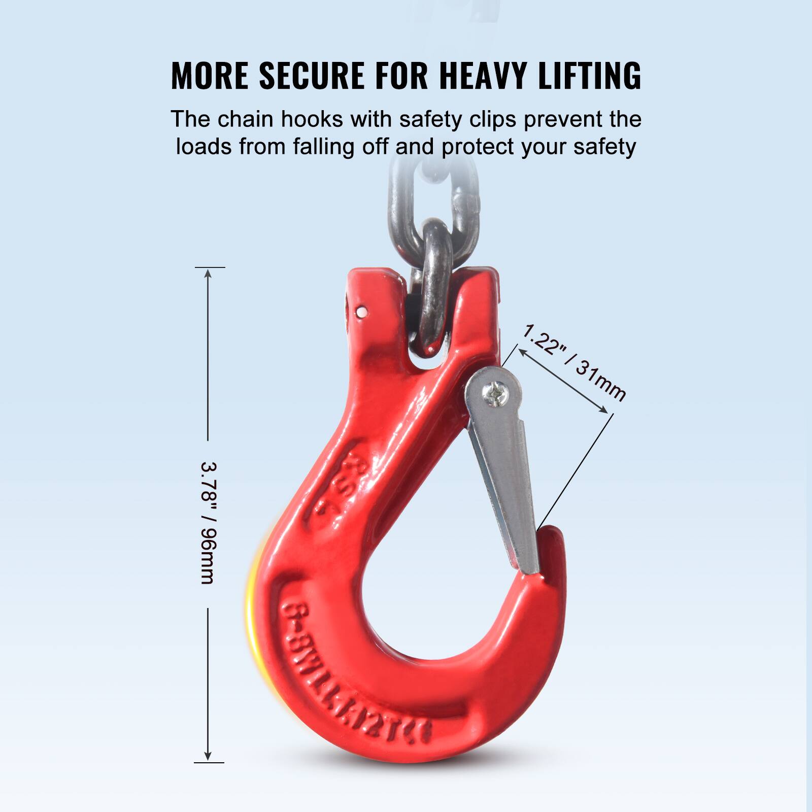 MORE SECURE FOR HEAVY LIFTING

The chain hooks with safety clips prevent the loads from falling off and protect your safety

1.22" / 31mm  
3.78" / 96mm