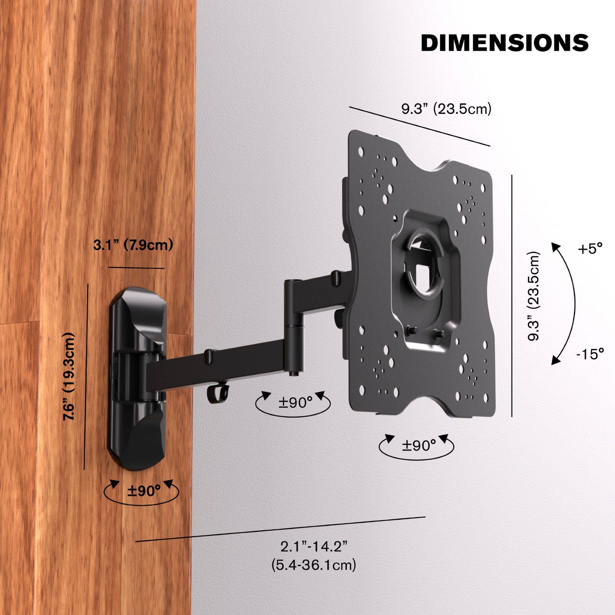 DIMENSIONS

- 9.3" (23.5cm)
- 7.6" (19.3cm)
- 3.1" (7.9cm)
- 2.1"-14.2" (5.4-36.1cm)
- ±90°
- ±90°
- +5°
- -15°