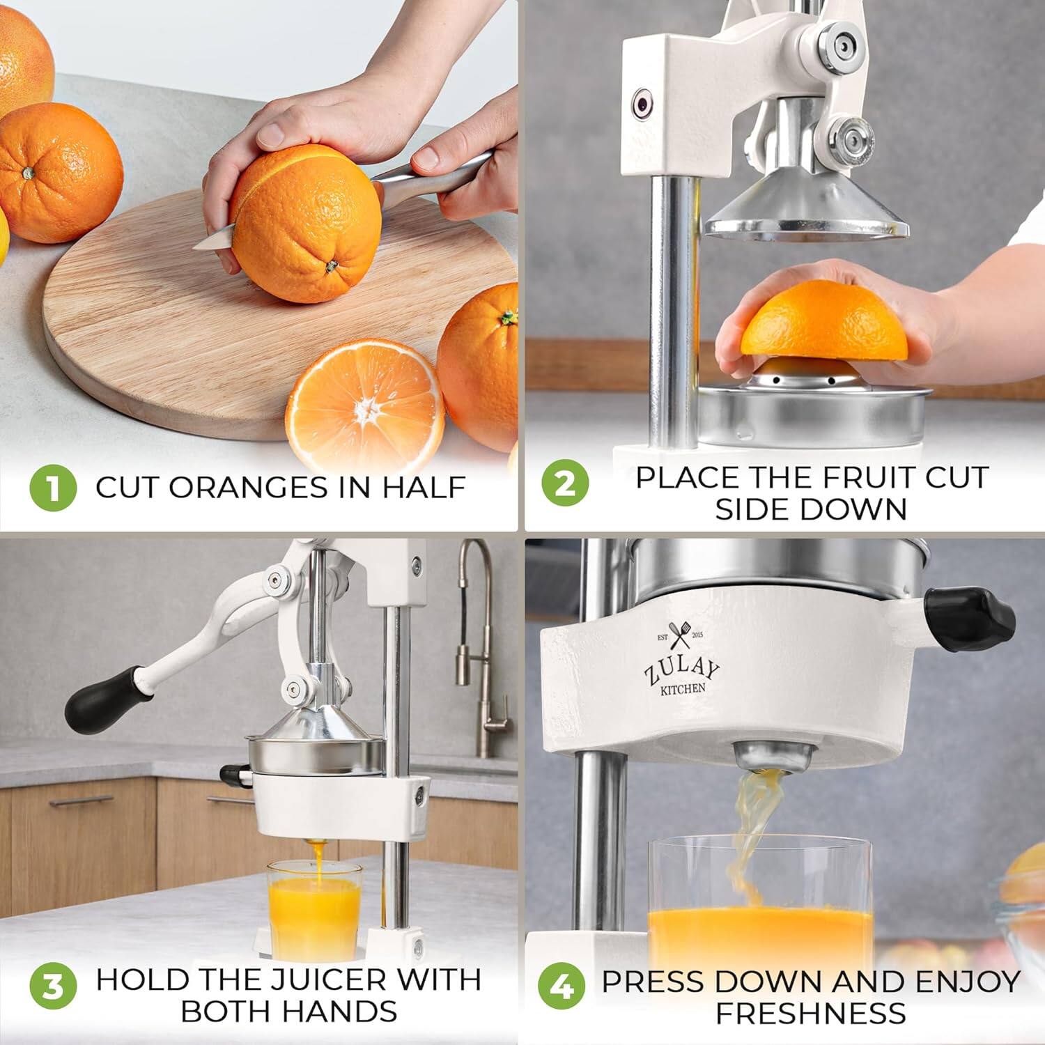 1. CUT ORANGES IN HALF  
2. PLACE THE FRUIT CUT SIDE DOWN  
3. HOLD THE JUICER WITH BOTH HANDS  
4. PRESS DOWN AND ENJOY FRESHNESS  

ZULAY KITCHEN