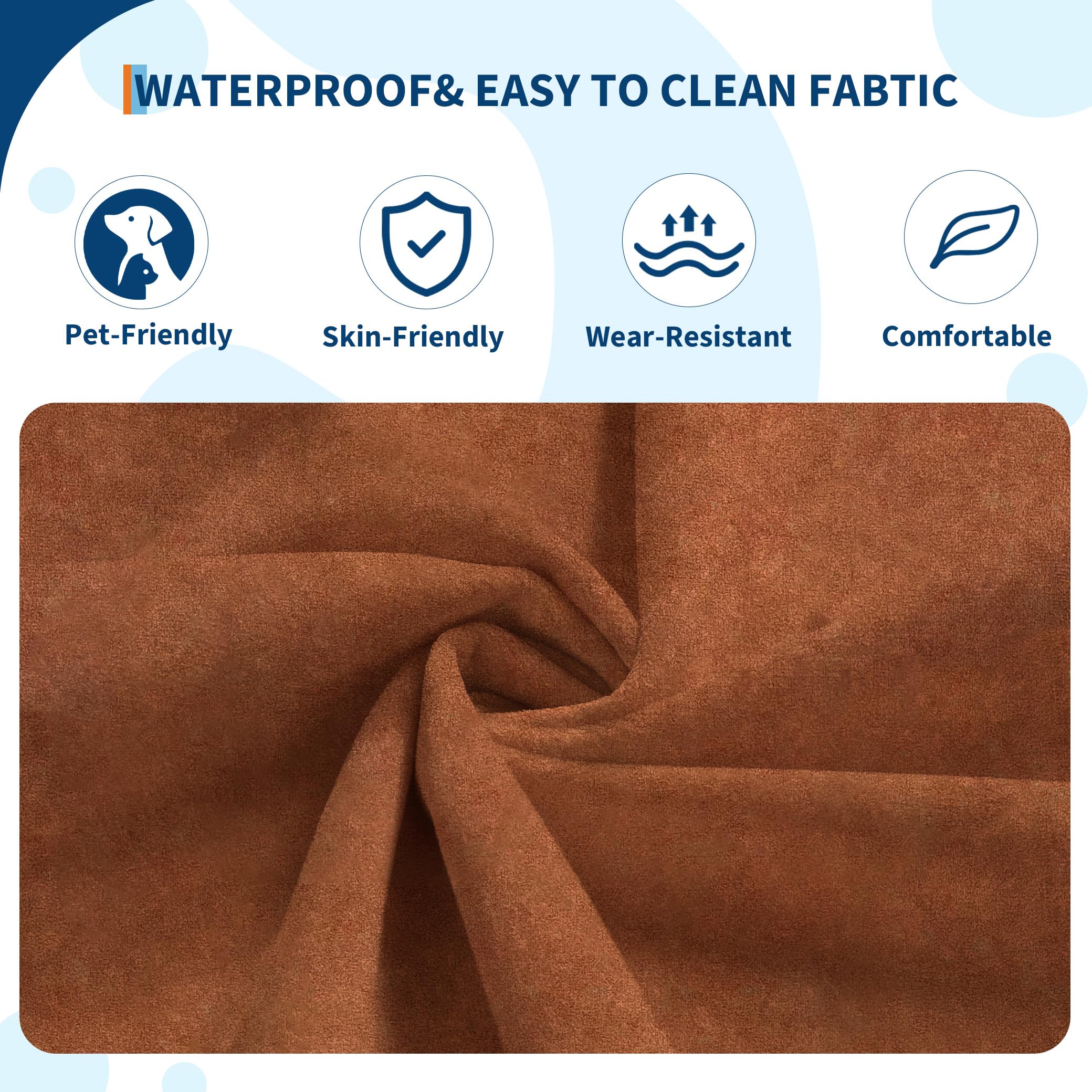 WATERPROOF & EASY TO CLEAN FABRIC

- Pet-Friendly
- Skin-Friendly
- Wear-Resistant
- Comfortable